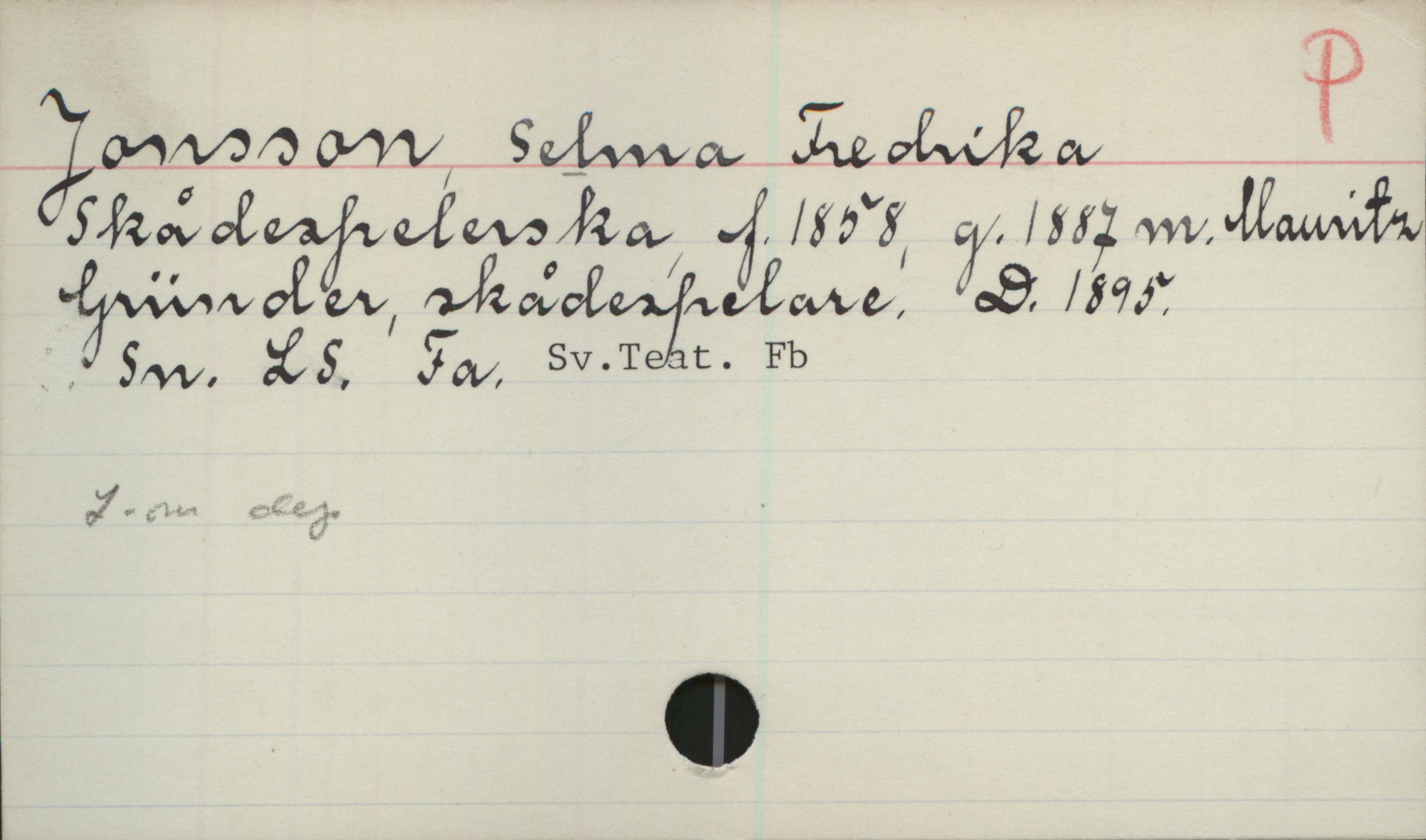 Jonsson, SELMA Fredrika. 1858-1895 Jonsson, SELMA Fredrika
Skådespelerska, f. 1858, g. 1887 m. Mauritz
Gründer, skådespelare. D. 1895.
Sn. LS. Fa. Sv.Teat. Fb

L-m dep