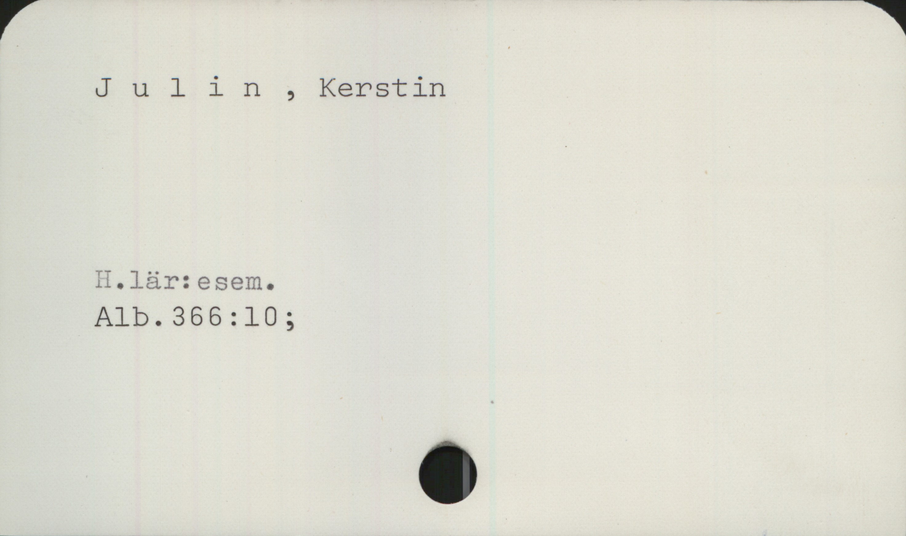 Julin, Kerstin Julin, Kerstin

H.lär:esem.
Alb. 336:10;