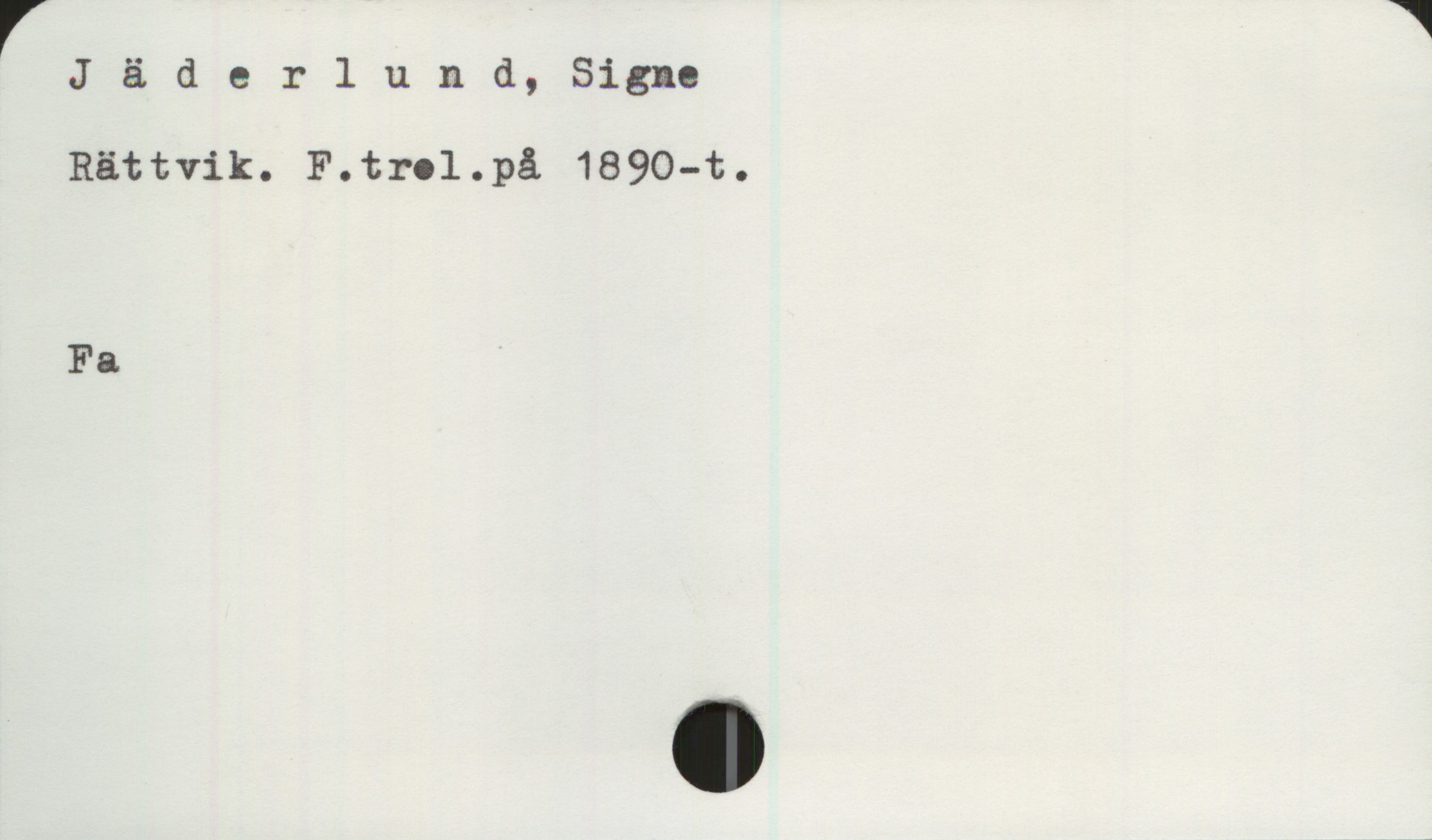 Jäderlund, Signe Jäderlund, Signe 
Rättvik. F.trol. på 1890-t.

Fa