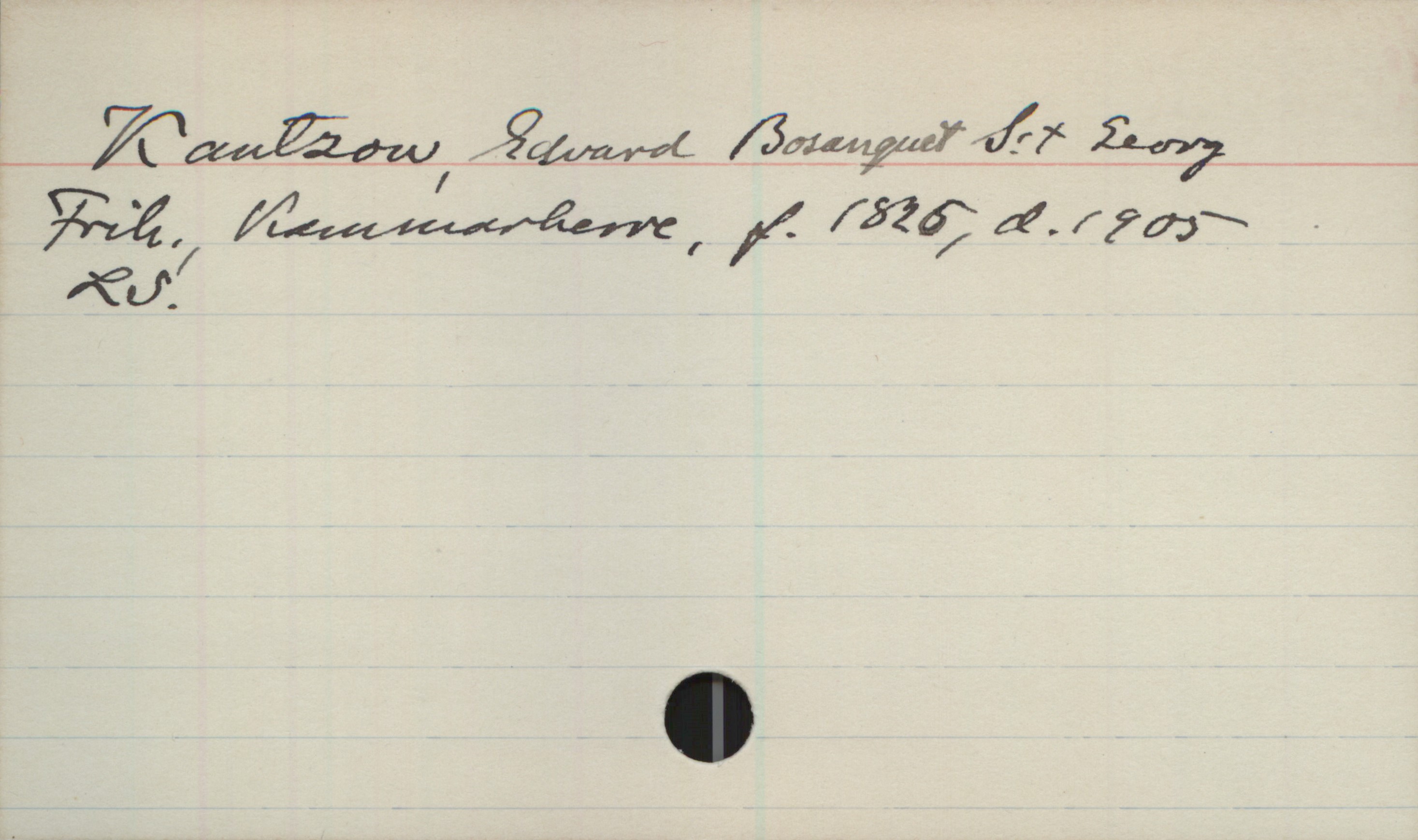 Kantzow, Edvard Bosanquet S:t Georg 1825-1905 Kantzow, Edvard Bosanquet S:t Georg
Frih. Kammarherre, f. 1825. d. 1905
LS