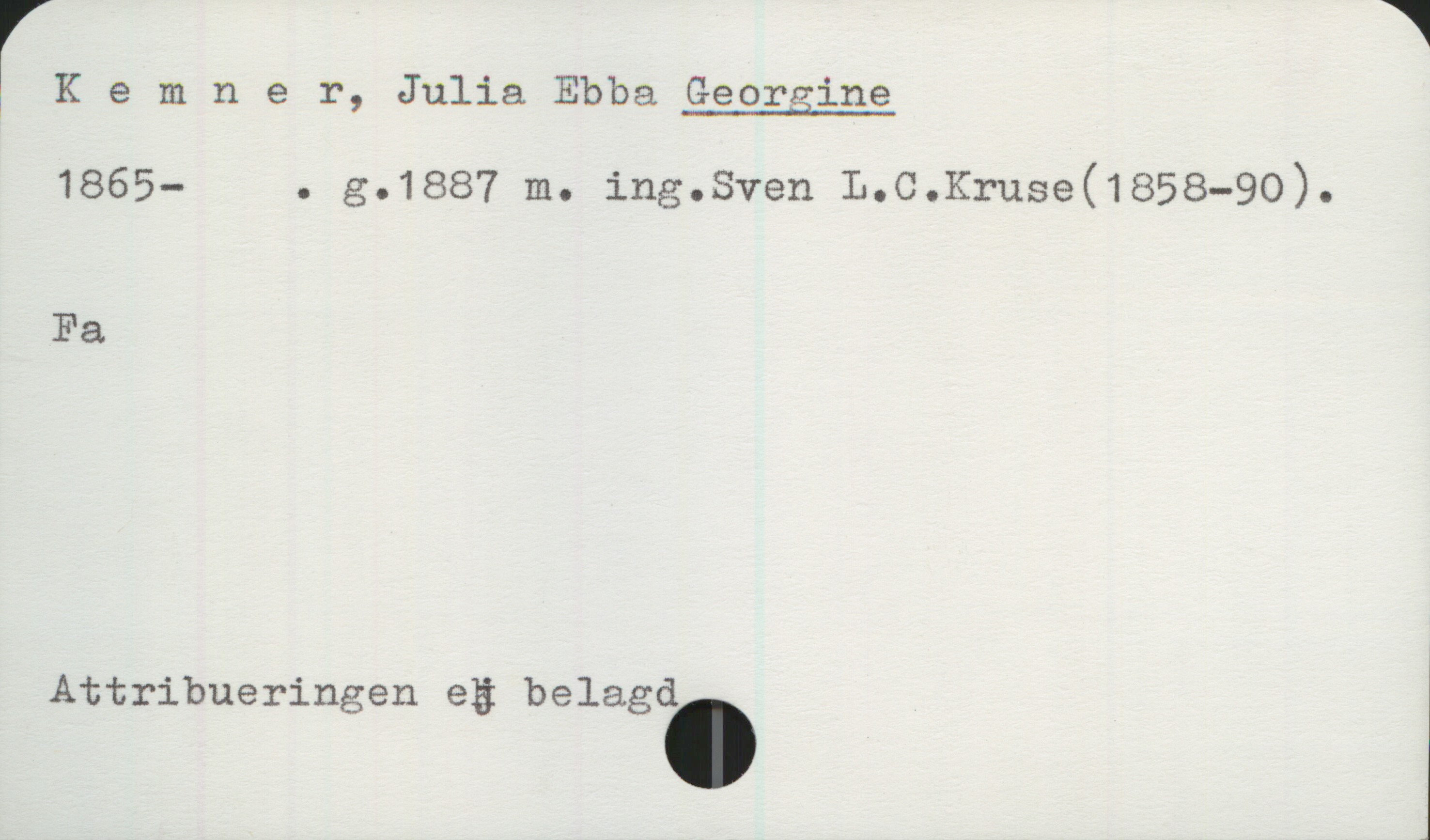 Kemner, Julia Ebba GEORGINE 1865- Kemner, Julia Ebba GEORGINE
1865- . g.1887 m. ing. Sven L.C. Kruse (1858-90).
Fa

Attribueringen ej belagd.