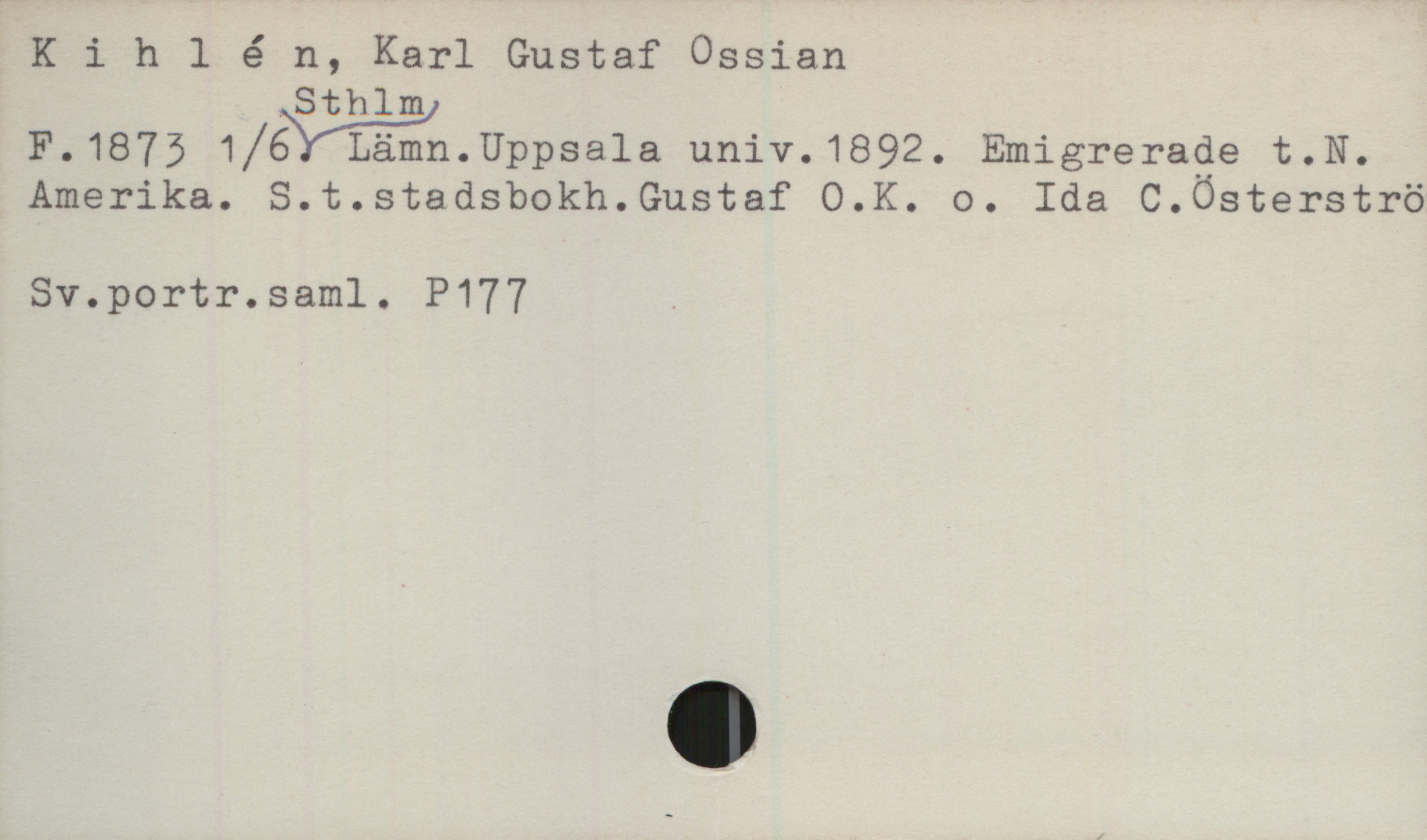 Klhlén, Karl Gustaf Ossian 1873- Klhlén, Karl Gustaf Ossian
F. 1875 1/6 i Sthlm. Lämn. Uppsala univ. 1892. 
Emigrerade t. N. Amerika. S.t. stadsbokh. Gustaf O. K. 
o. Ida C. Österström.
Sv.portr.saml. P177.