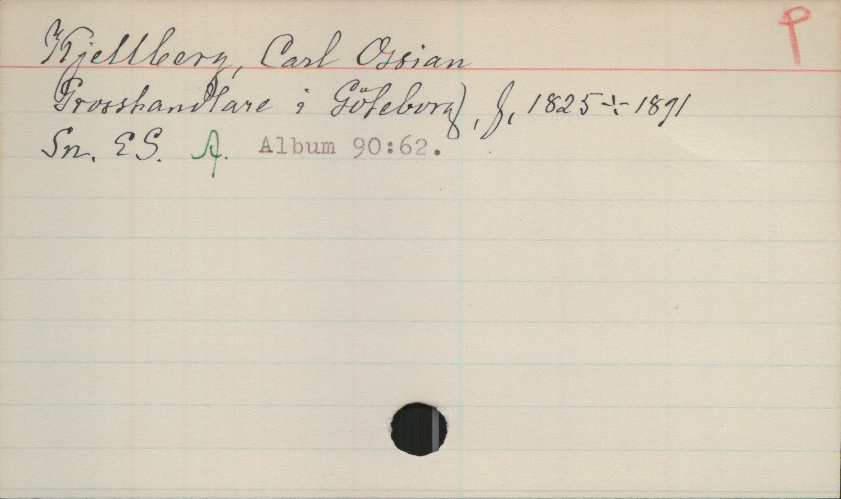 Kjellberg, Carl Ossian 1825-1891 Kjellberg, Carl Ossian
Grosshandlare i Göteborg, f. 1825-1891.
Sn, ES, A, Album 90:62.