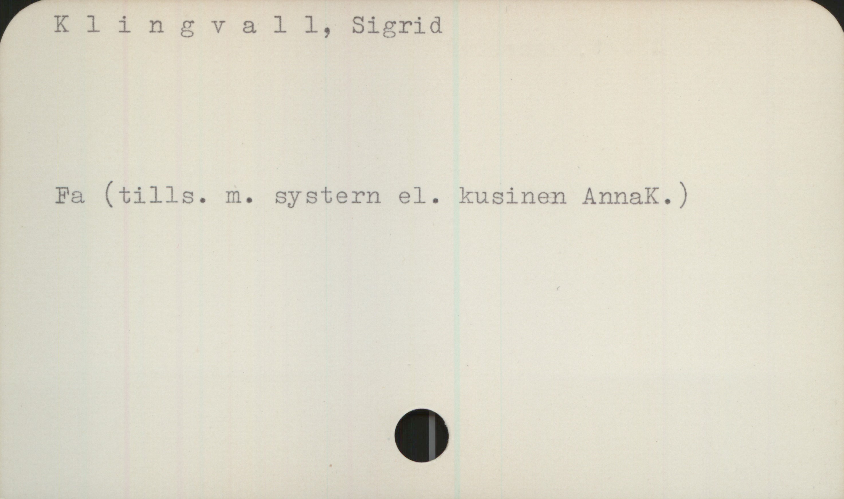 Klingvall, Sigrid Klingvall, Sigrid
Fa  (tills. m. systern el. kusinen Anna K.)