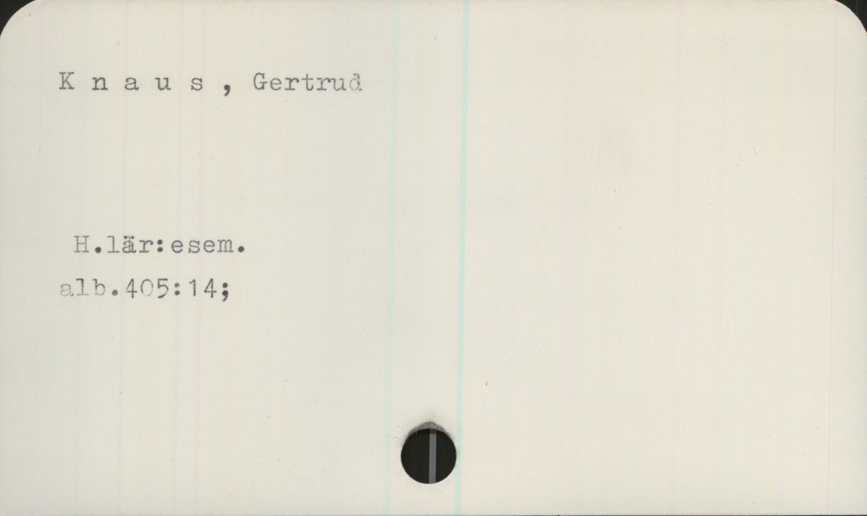 Knaus, Gertrud Knaus, Gertrud

H.lär:esem.
alb.405:14;
