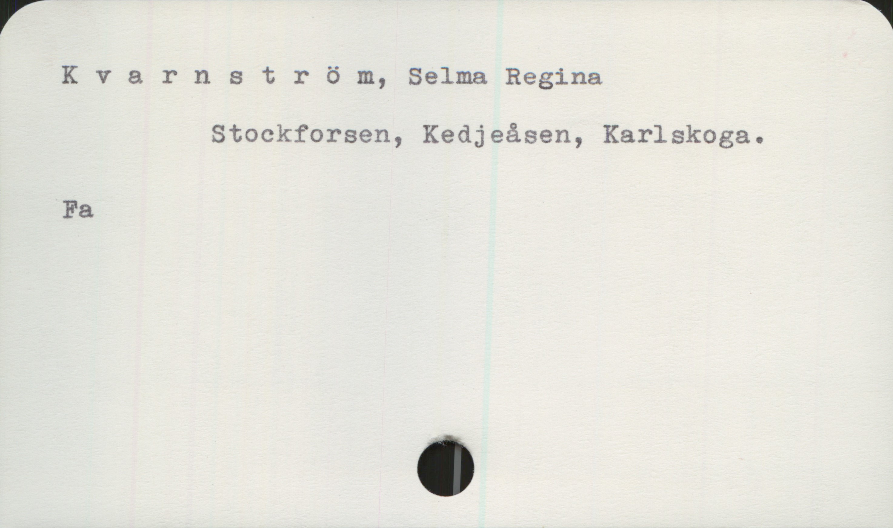  Kvarnström, Selma Regina
Stockforsen, Kedjeåsen, Karlskoga.
Fa


