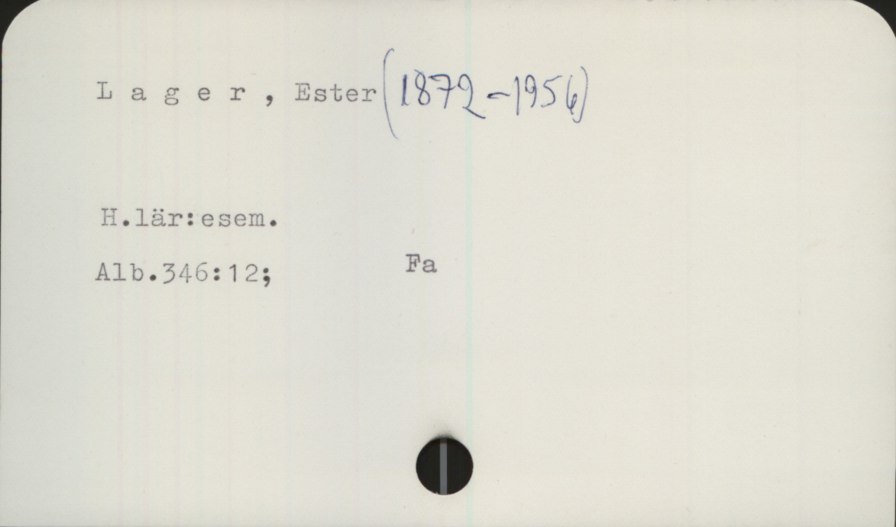 Lager, Ester (1872-1956) Lager, Ester (1872-1956)

H.lär: esem.
Alb.346:12;

Fa
