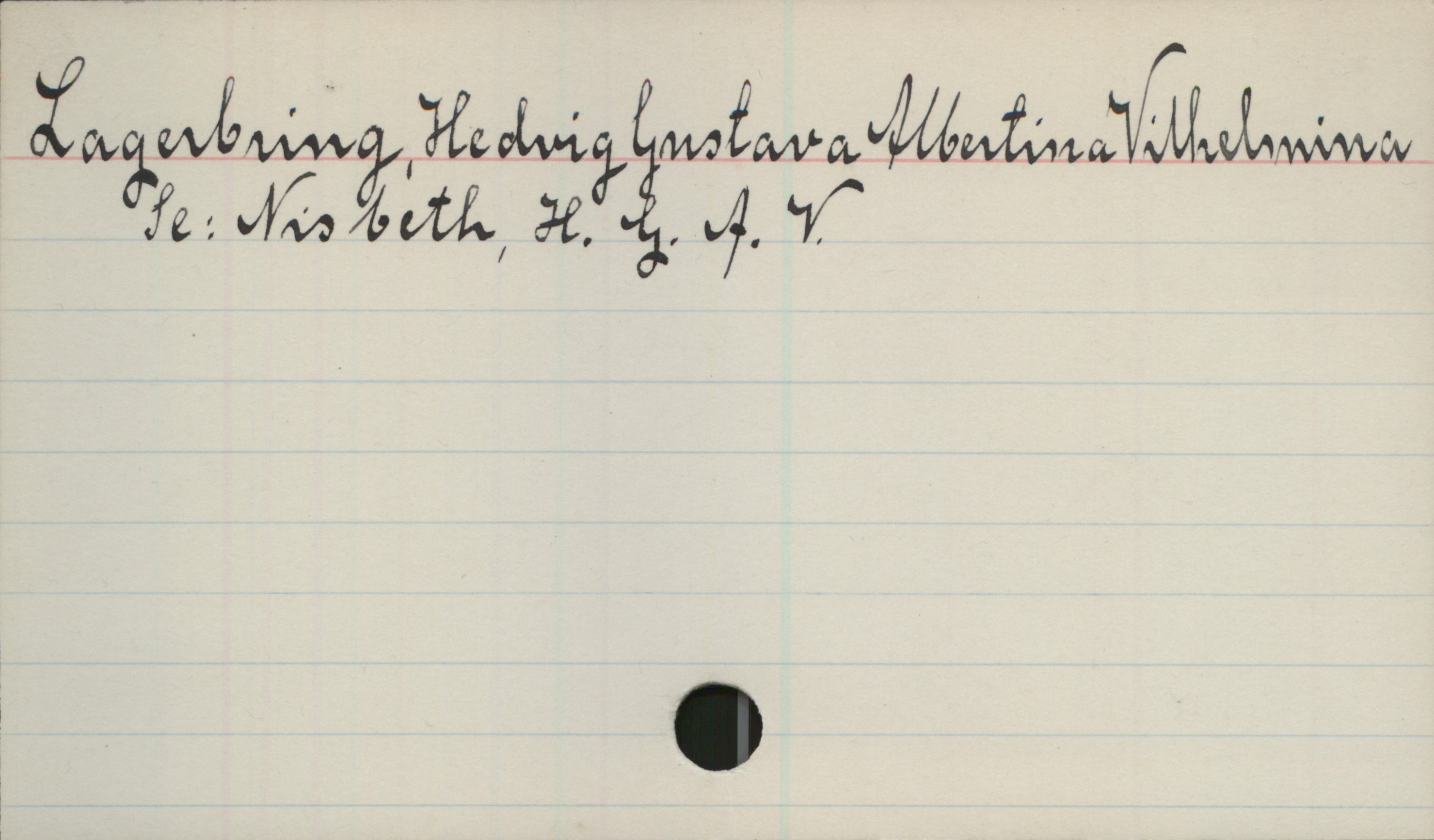 Lagerbring, Hedvig Gustava Albertina Vilhelmina Lagerbring, Hedvig Gustava Albertina Vilhelmina
Se: Nisbeth, H. G. A. V.