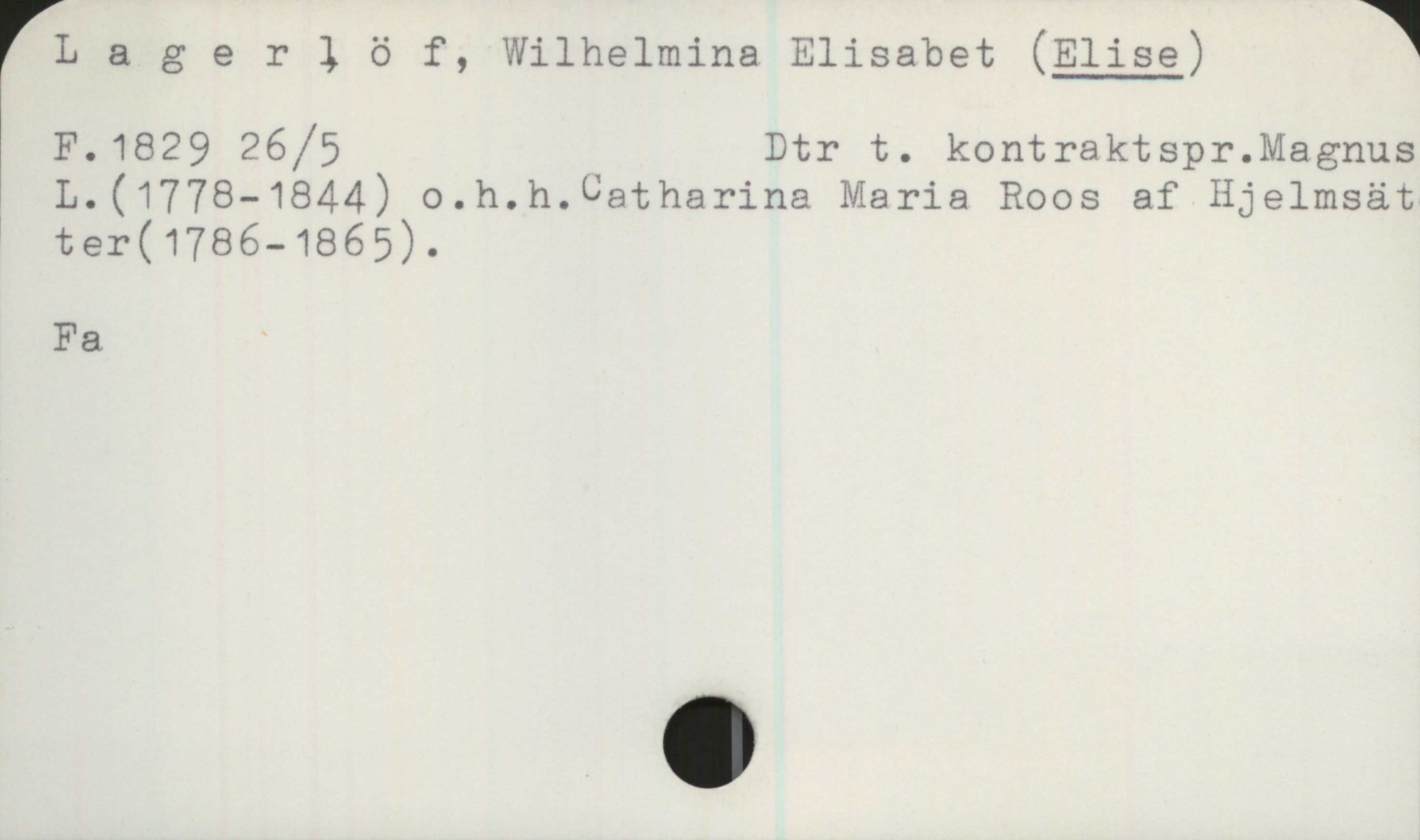 Lagerlöf, Wilhelmina Elisabet (ELISE) (1829-) Lagerlöf, Wilhelmina Elisabet (ELISE)

F.1829 26/5 Dtr t. kontraktspr. Magnus L. (1778-1844) o.h.h. Catharina Maria Roos af Hjelmsätter (1786-1865).

Fa