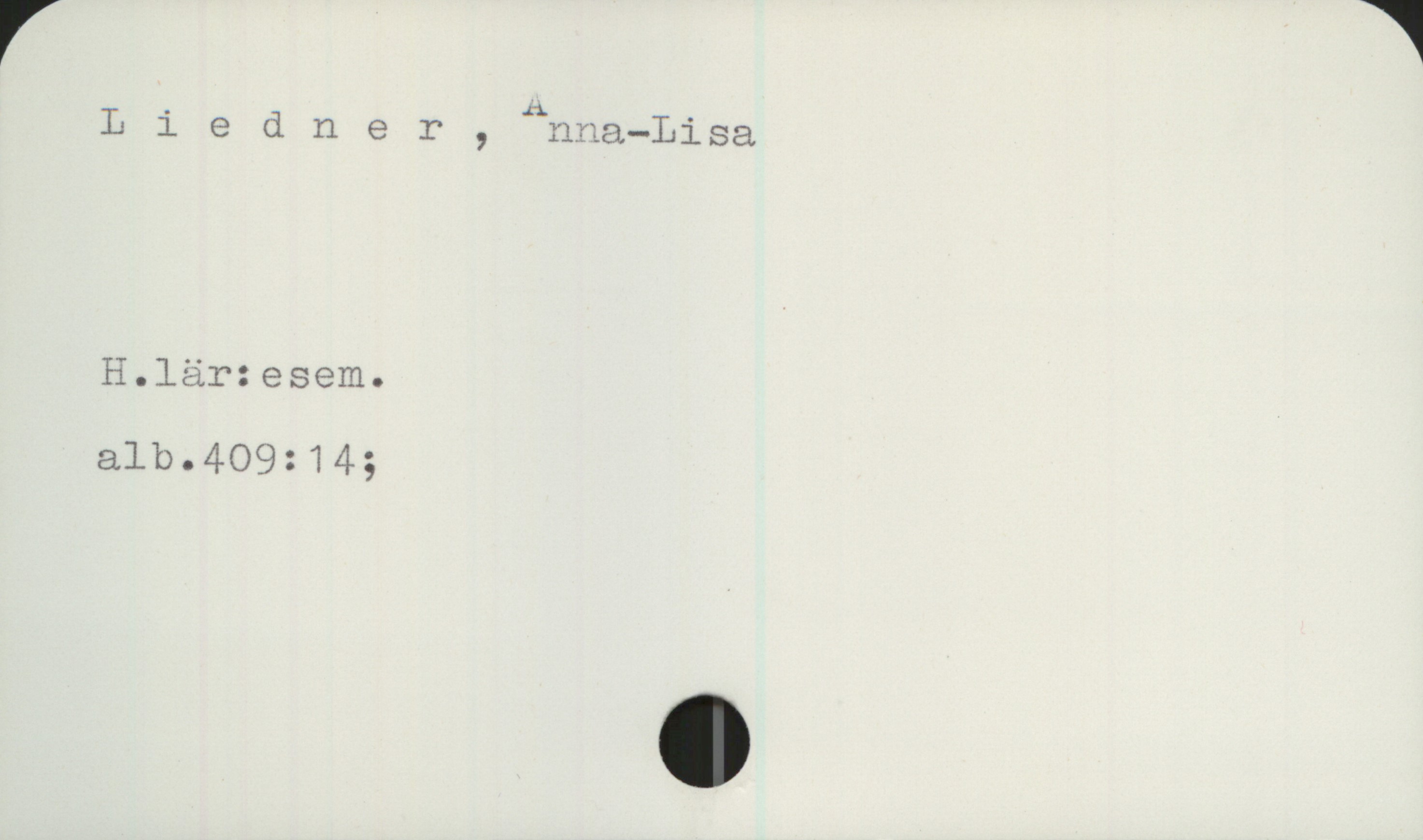 Liedner, Anna-Lisa Liedner, Anna-Lisa
H.lär:esem.
alb.409:14;