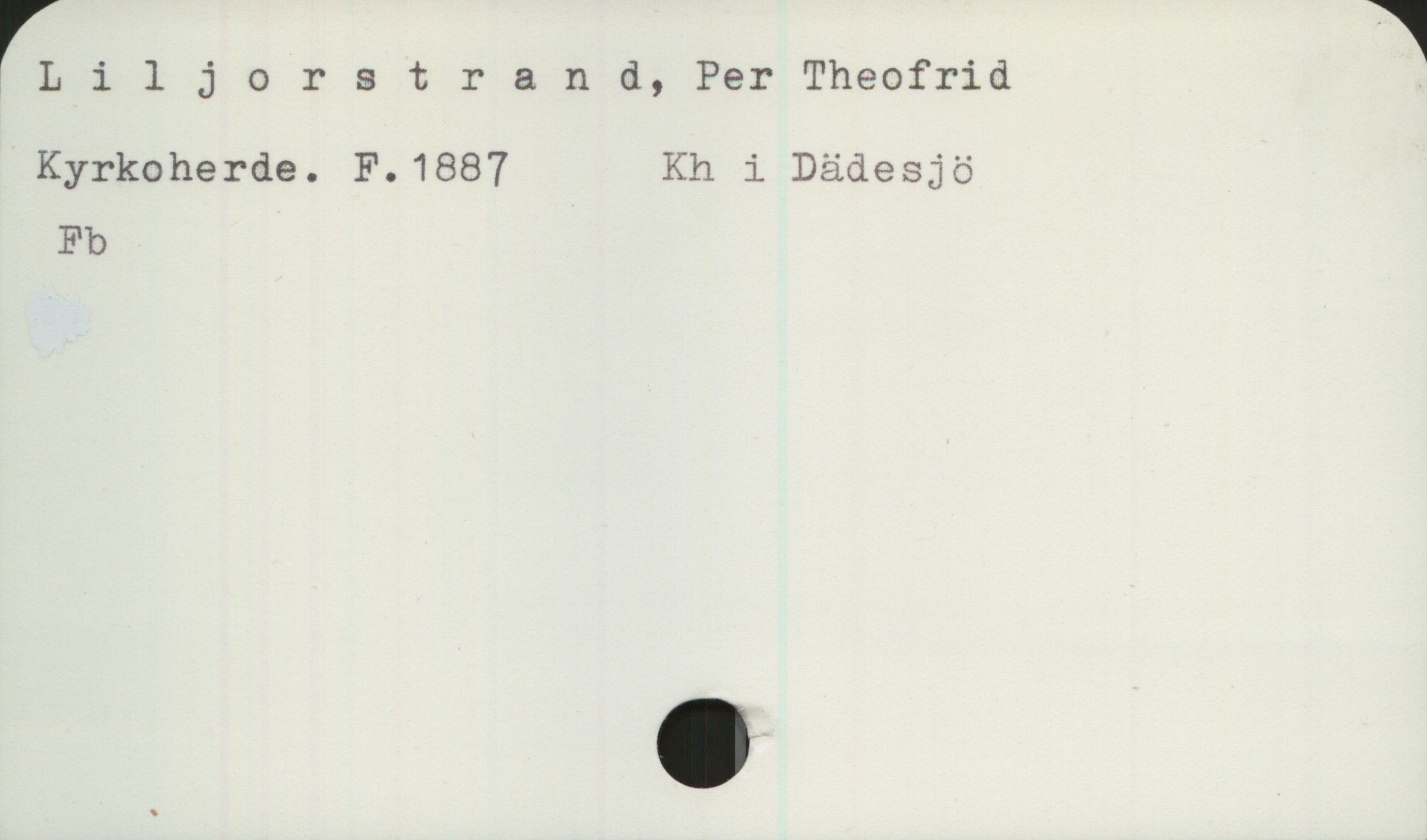 Liljorstrand, Per Theofrid (1887-) Liljorstrand, Per Theofrid
Kyrkoherde. F.1887  Kh i Dädesjö
Fb