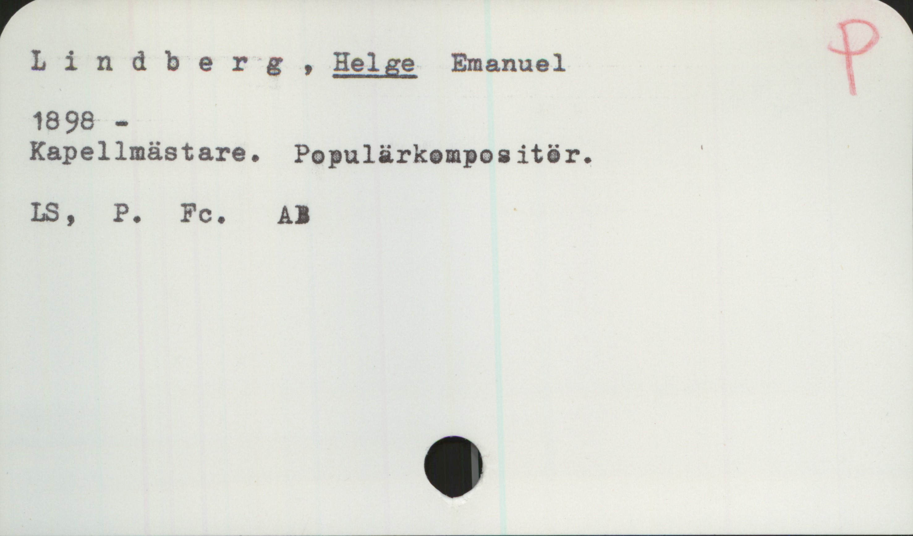  Llndl3 e r g , Helge Emanuel %
1898 -

Klipel.'Lmästare. Papulärkompeaitör. '
LS, P. Fc. Al

