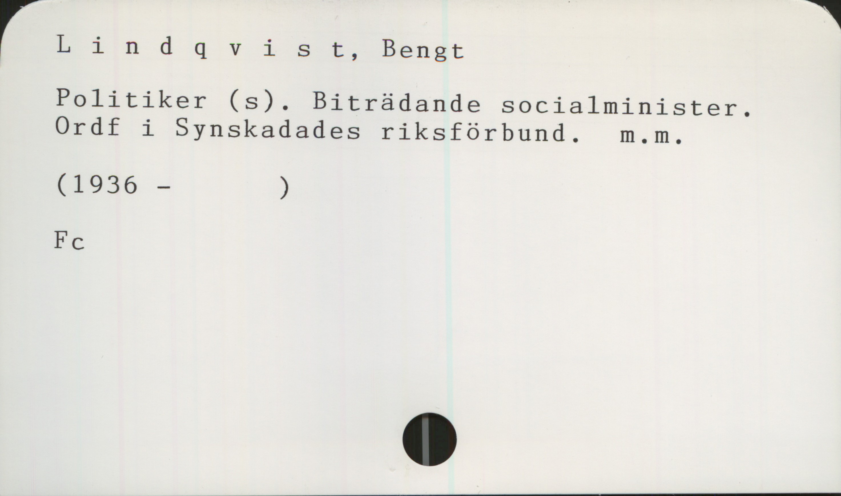 Lindqvist, Bengt Lindqvist, Bengt

Politiker (s). Biträdande socialminister.
Ordf i Synskadades riksförbund. m.m.
(1936 -        )

Fc