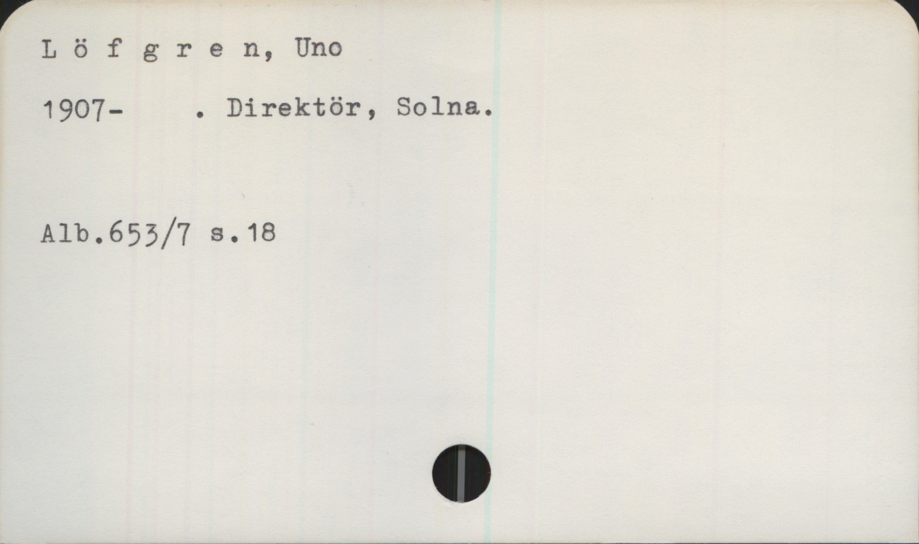Löfgren, Uno. 1907- Löfgren, Uno

1907- . Direktör, Solna.

Alb. 653/7 s. 18