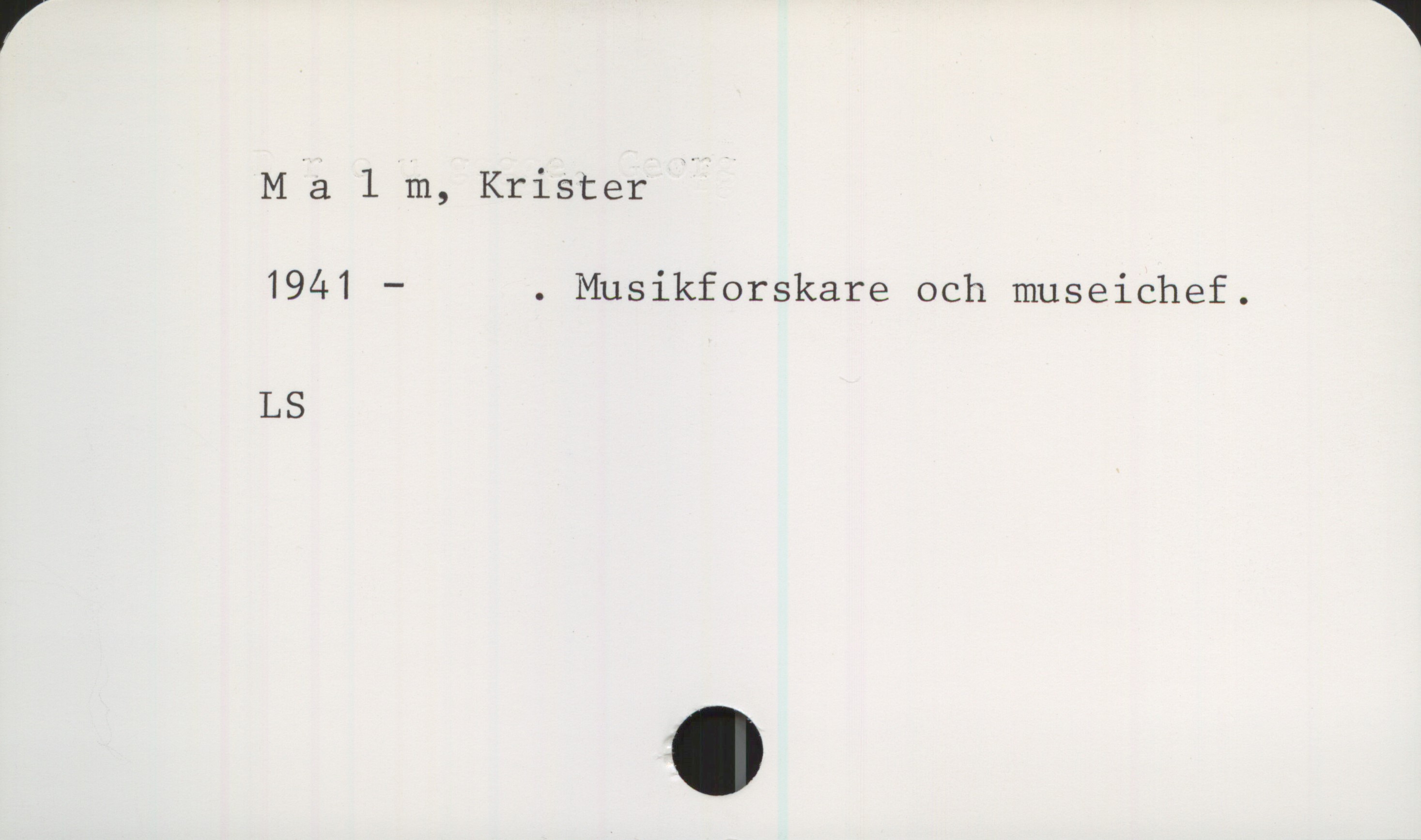 MAlm, Krister. 1941- Malm, Krister

1941- . Musikforskare och museichef.

LS