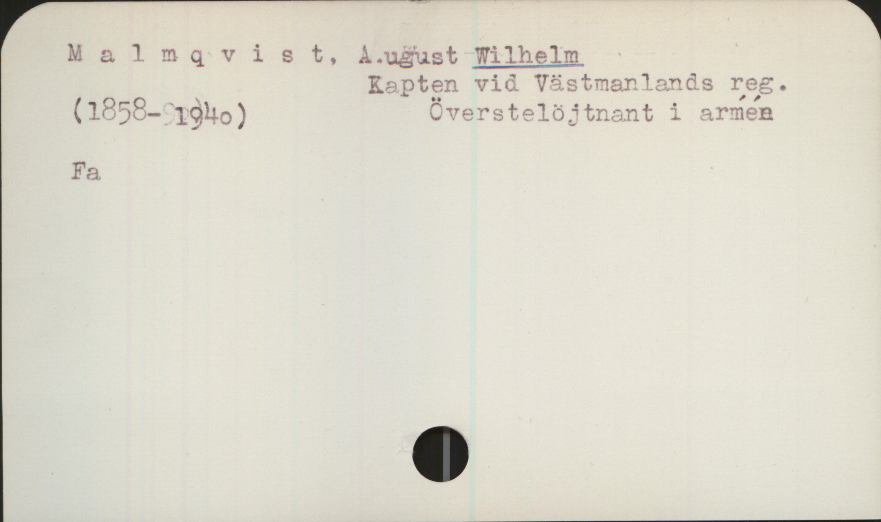 Malmqvist, August WILHELM. 1858-1940 Malmqvist, August Wilhelm
(1858 - 1940) Kapten vid Västmanlands reg. Överlöjtnant i armén

Fa