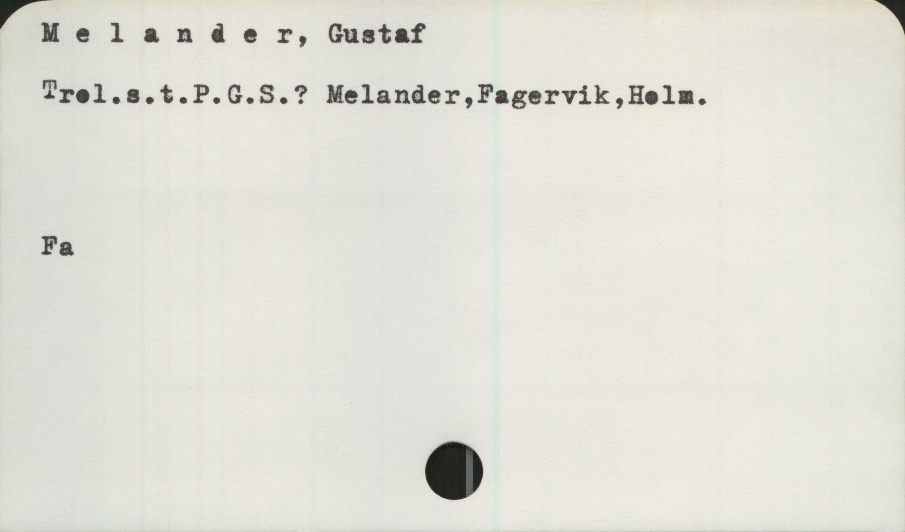 Melander, Gustaf Melander, Gustaf
Trol.s.t.P.G.S.? Melander,Fagervik,Holm.
Fa