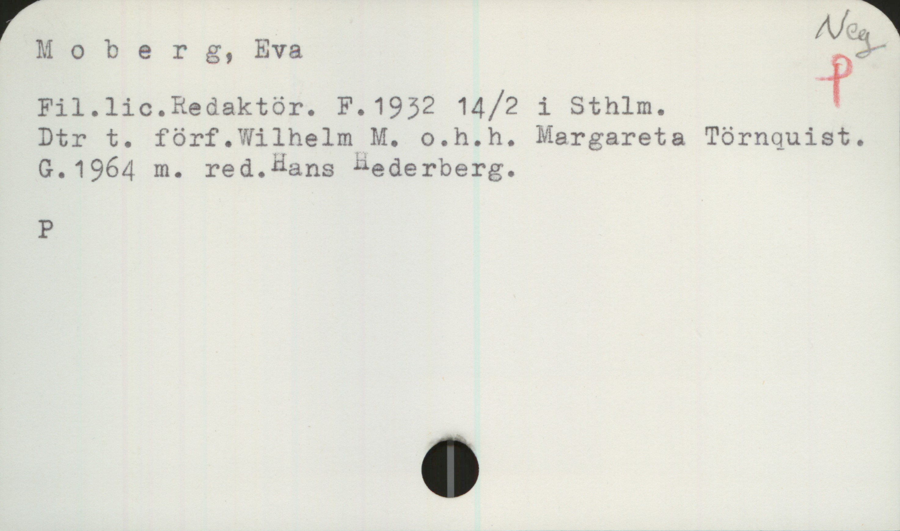 Moberg, Eva (1932-) Moberg, Eva
Fil.lic.Redaktör. F.1932 14/2 i Sthlm.
Dtr t. förf.Wilhelm M. o.h.h. Margareta Törnquist.
G.1964 m. red.Hans Hederberg.
P