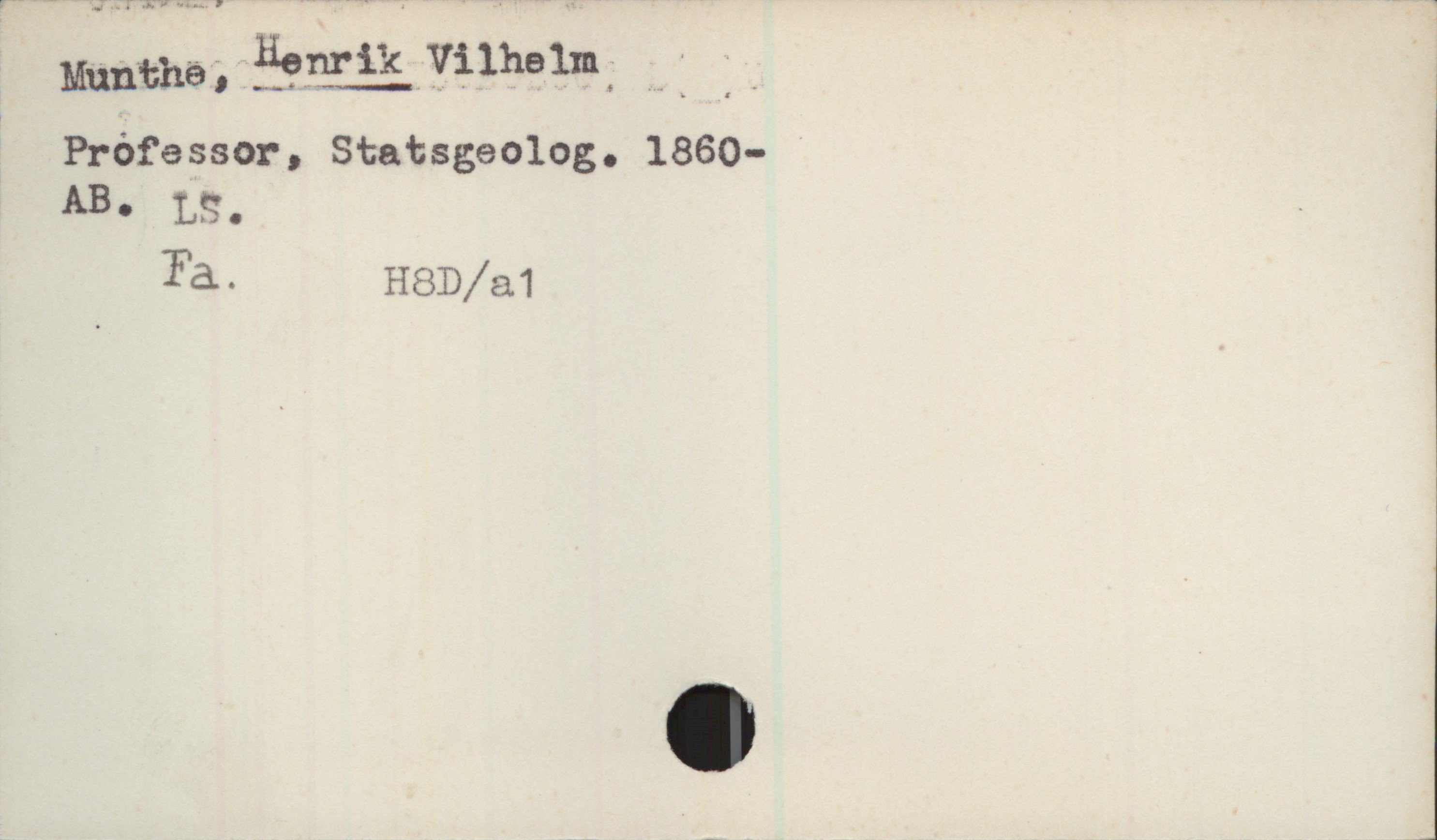 Munthe, HENRIK Wilhelm 1860- Munthe, HENRIK Wilhelm
Professor, Statsgeolog. 1860-
AB, LS, Fa, H8D/a1