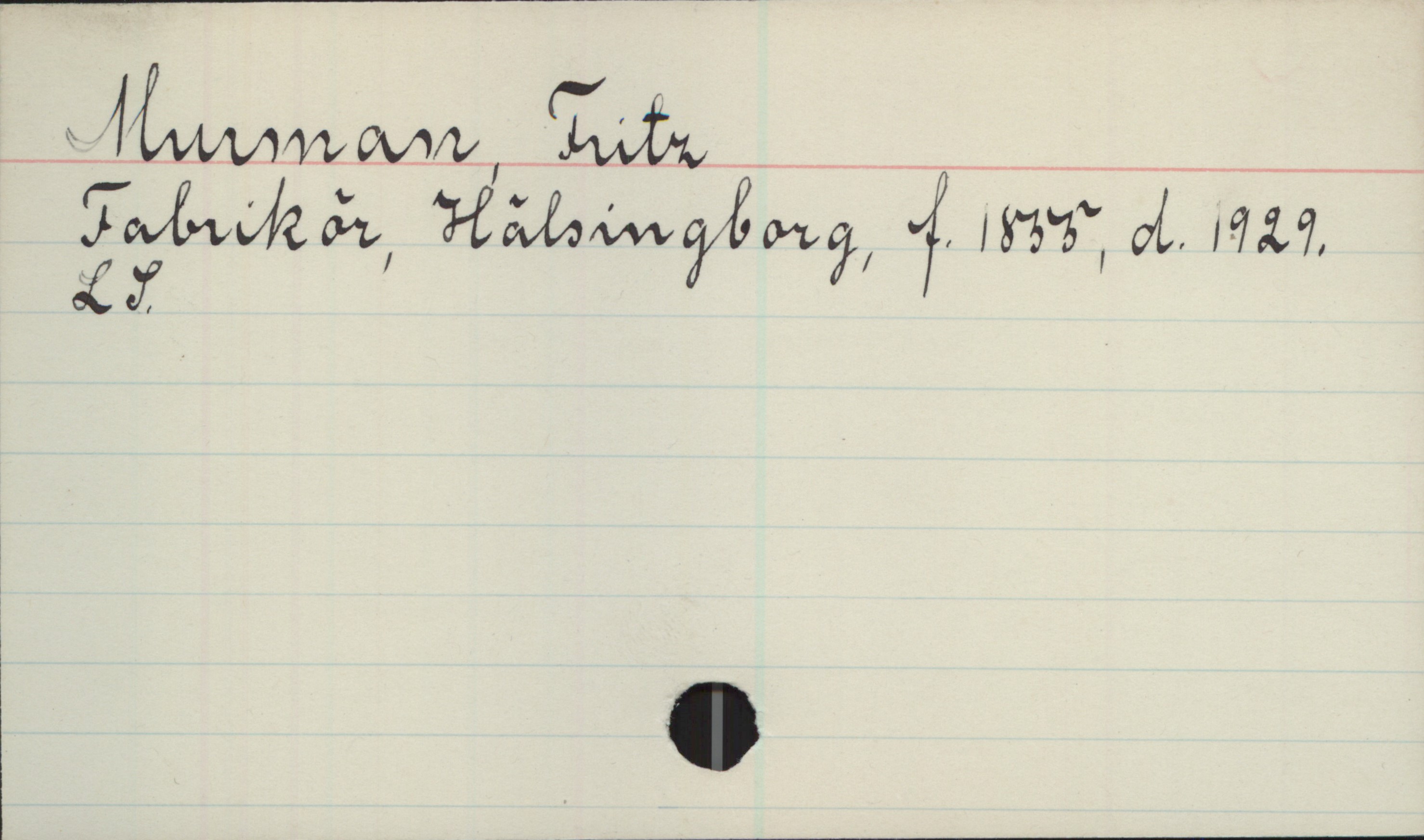Murman, Fritz 1855-1929 Murman, Fritz
Fabrikör, Hälsingborg, f. 1855, d. 1929 
LS