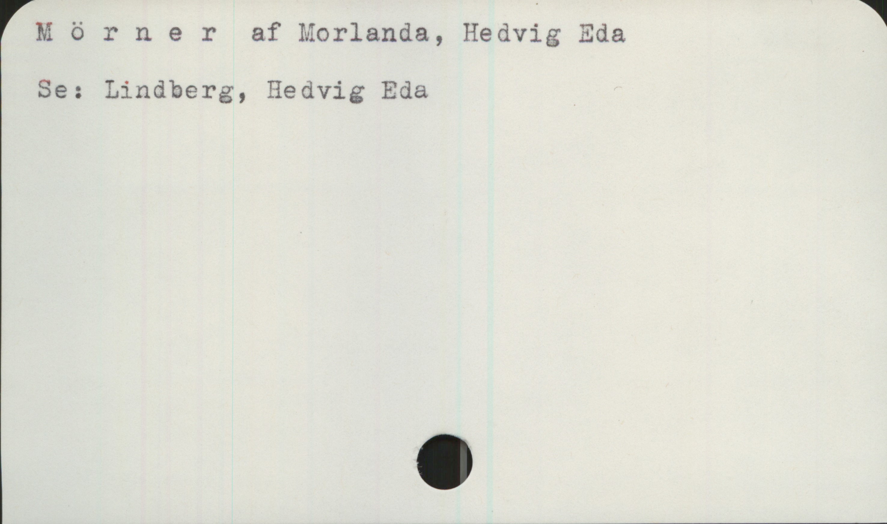 Mörner af Morlanda, Hedvig Eda Mörner af Morlanda, Hedvig Eda 
Se: Lindberg, Hedvig Eda