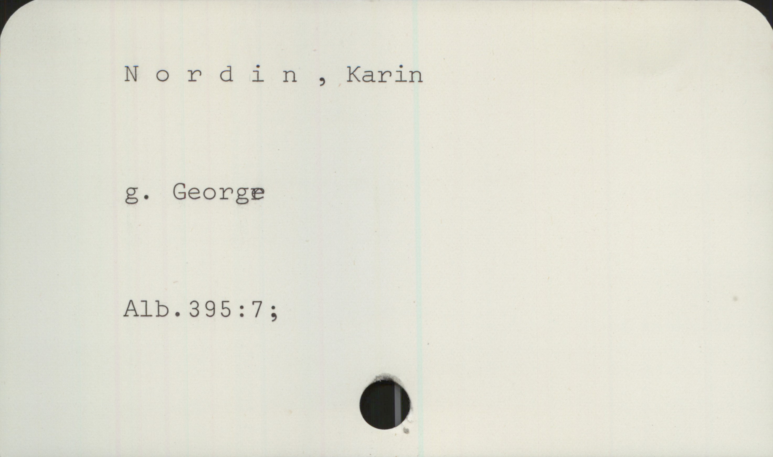Nordin, Karin Nordin , Karin
g. George
Alb.395:7;