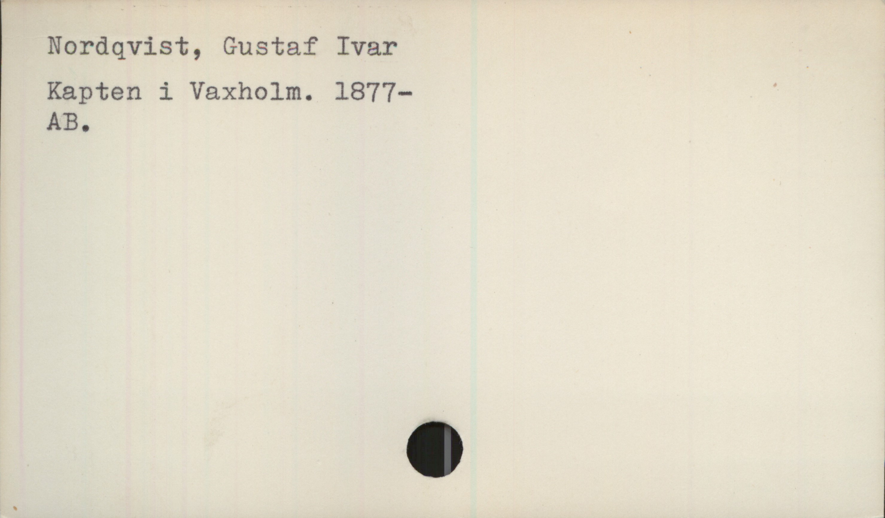 Nordqvist, Gustaf Nordqvist, Gustaf Ivar 
Kapten i Vaxholm. 1877—
AB.
