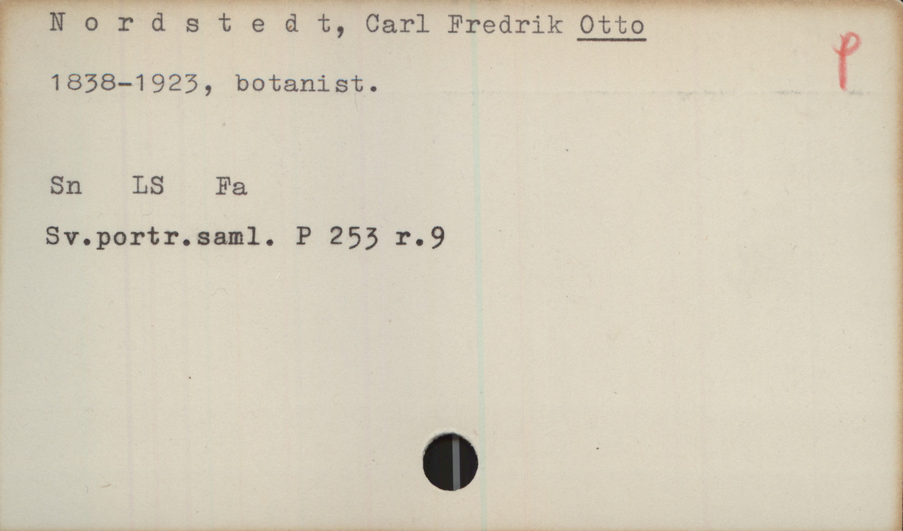 Nordstedt, Otto Nordstedt, Carl Fredrik Otto 
1838—1923, botanist. 

Sn LS Fa

Sv. portr. saml. P 253 r.9