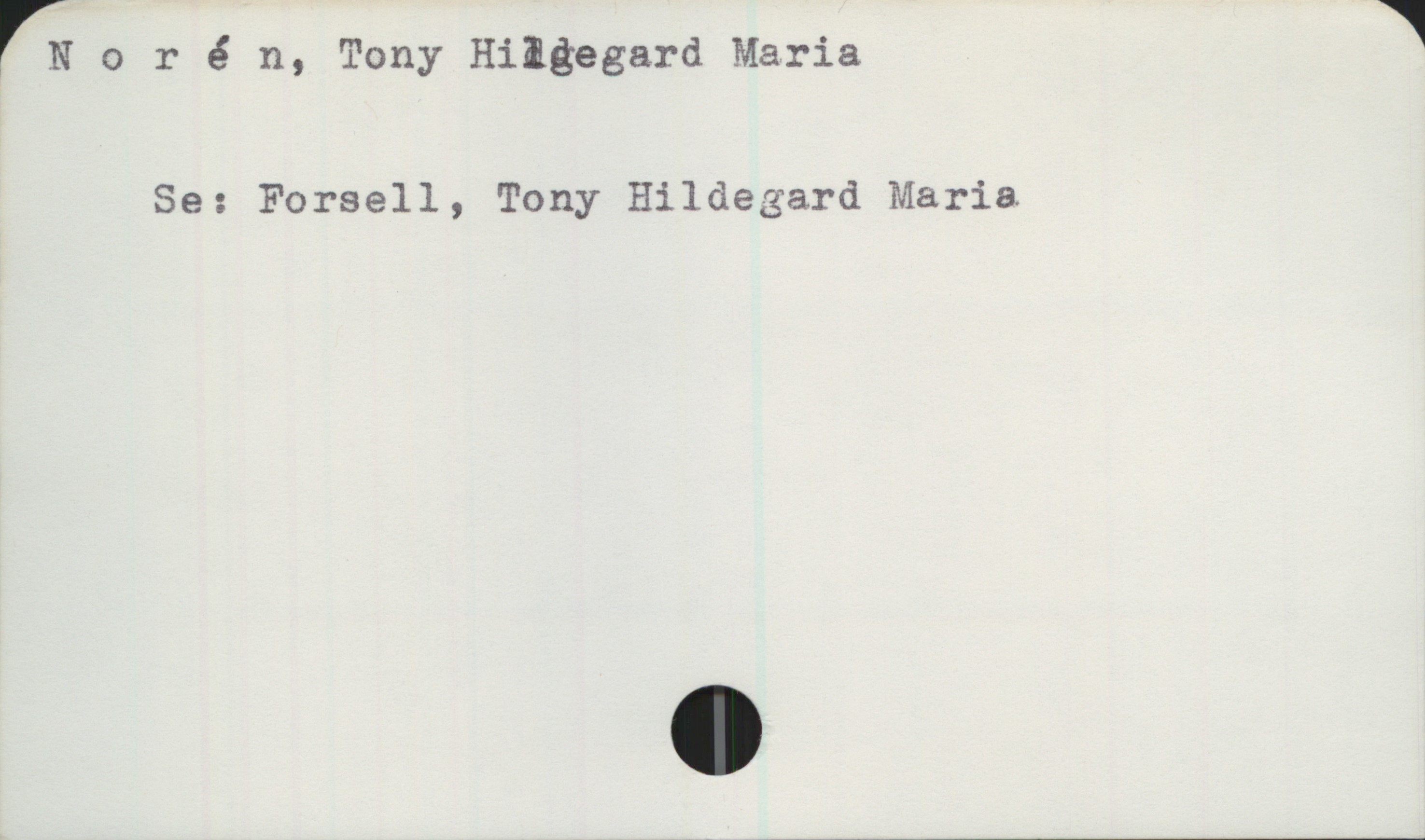  norén, Tony Hilgegard Maria 1
Se: Forsell, Tony Hildegard Maria

