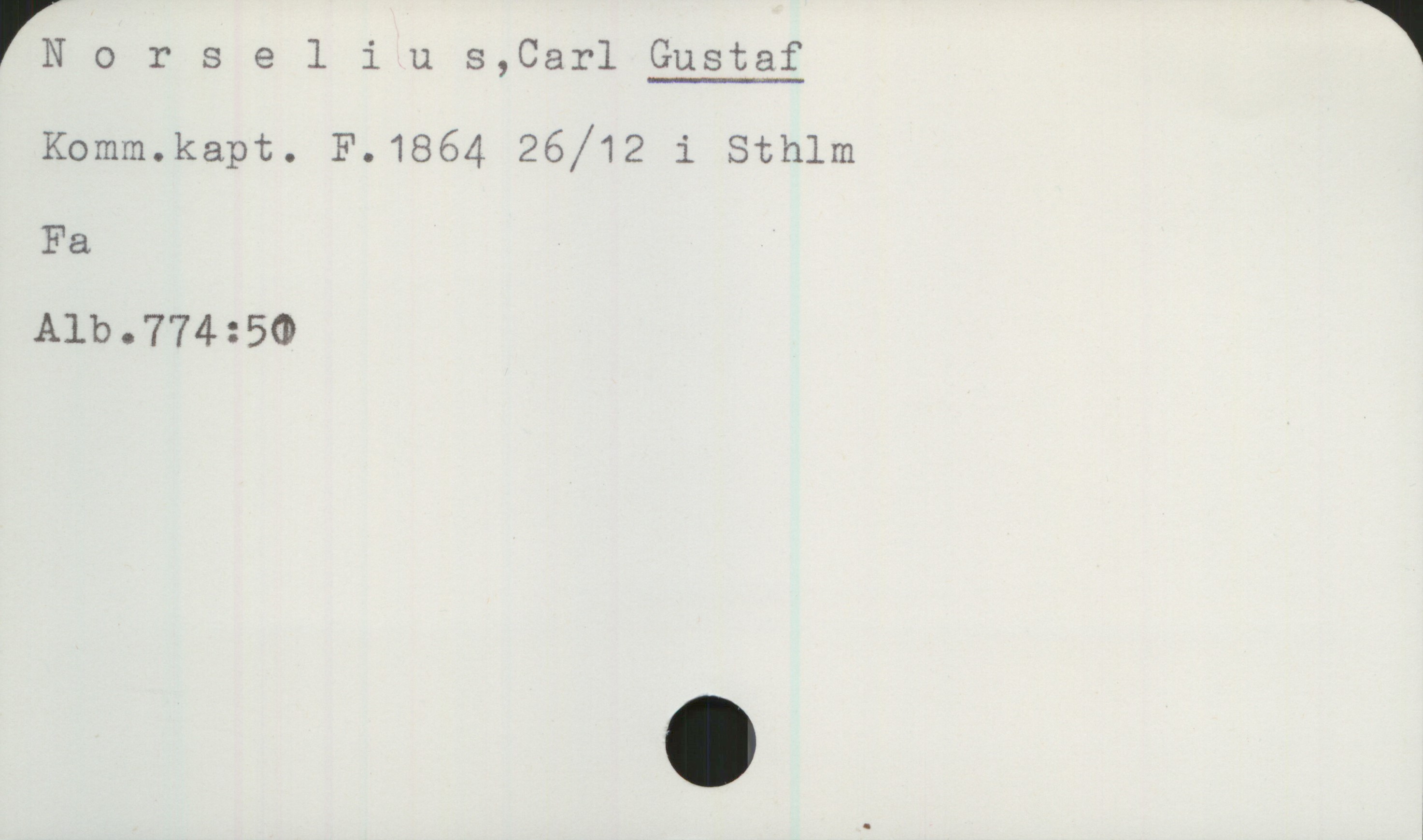  rNorselius,Car1 Gustaf *
Komm.kapt. F.1864 26/12 i Sthlm
Fa
Alb.774:50
.
. x

