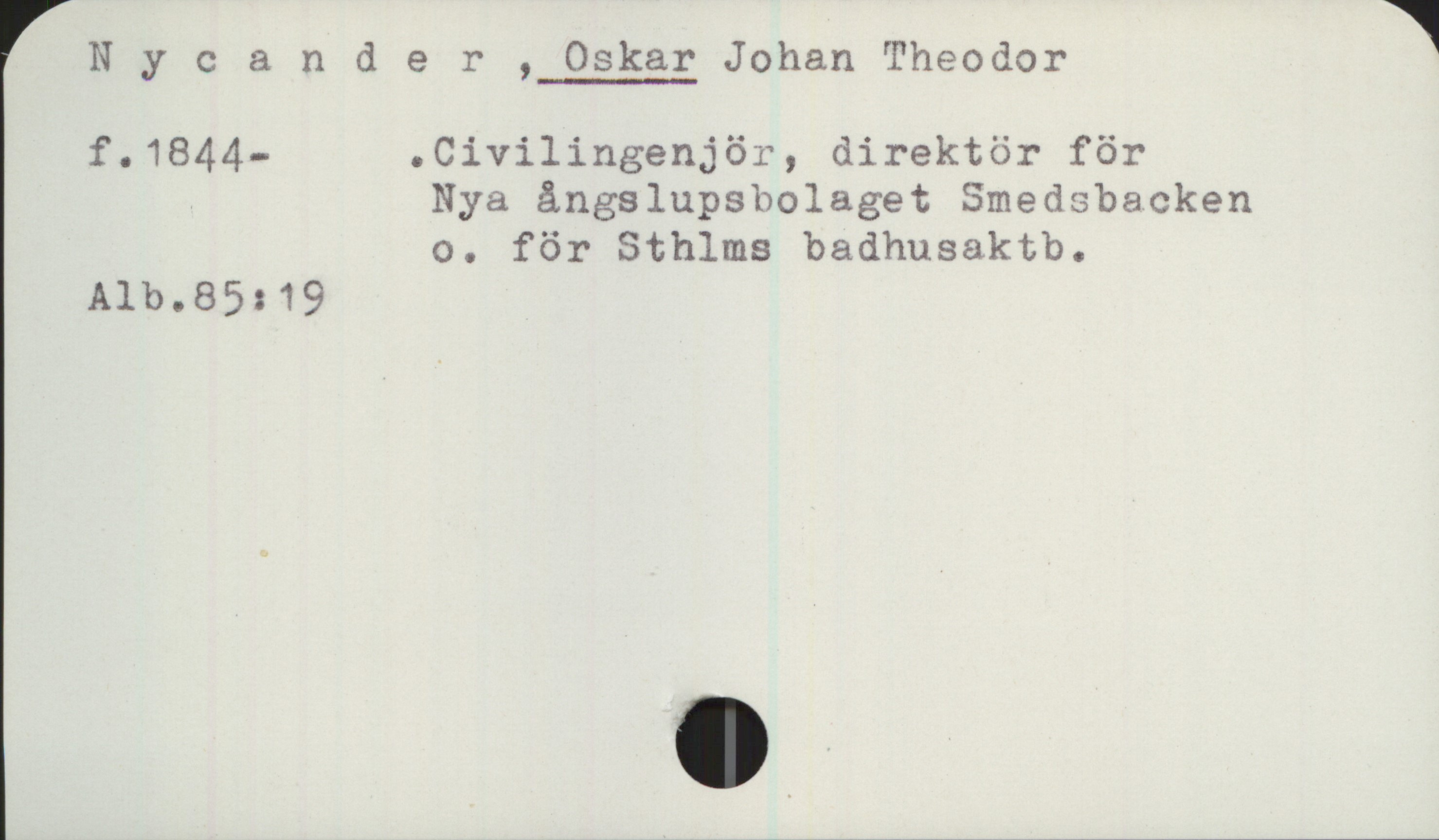  N y (: ander , Oskar Johan Theodor 1
f.1844— .Civilingenjör, direktör för

Nya ångslupsbolaget Smedsbacken

o. för Sthlms badhusaktb.
Alb.85:19

