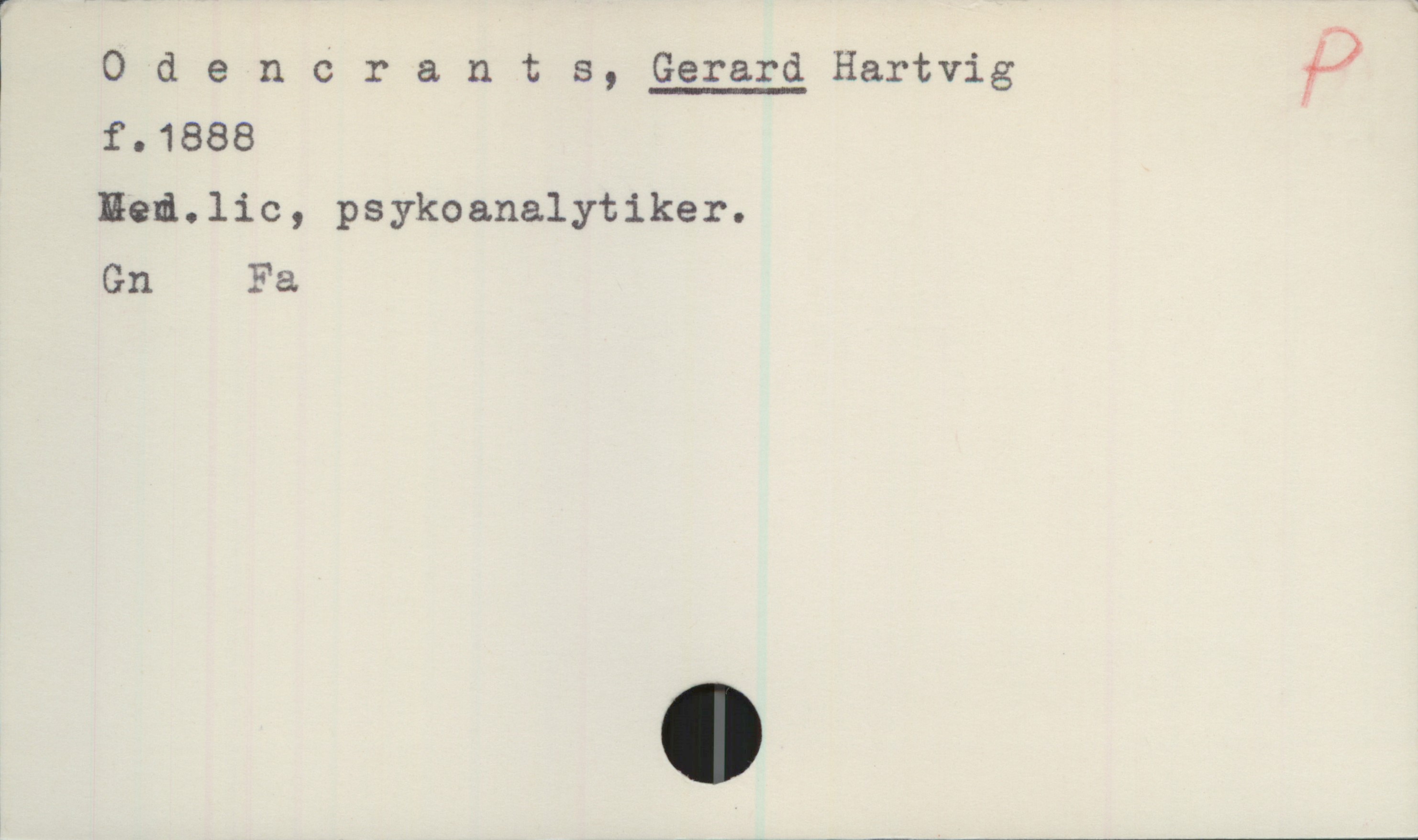 Odencrants, Gerard Hartvig (1888-) Odencrants, GERARD Hartvig
f.1888

Med.lic, psykoanalytiker.

Gn Fa