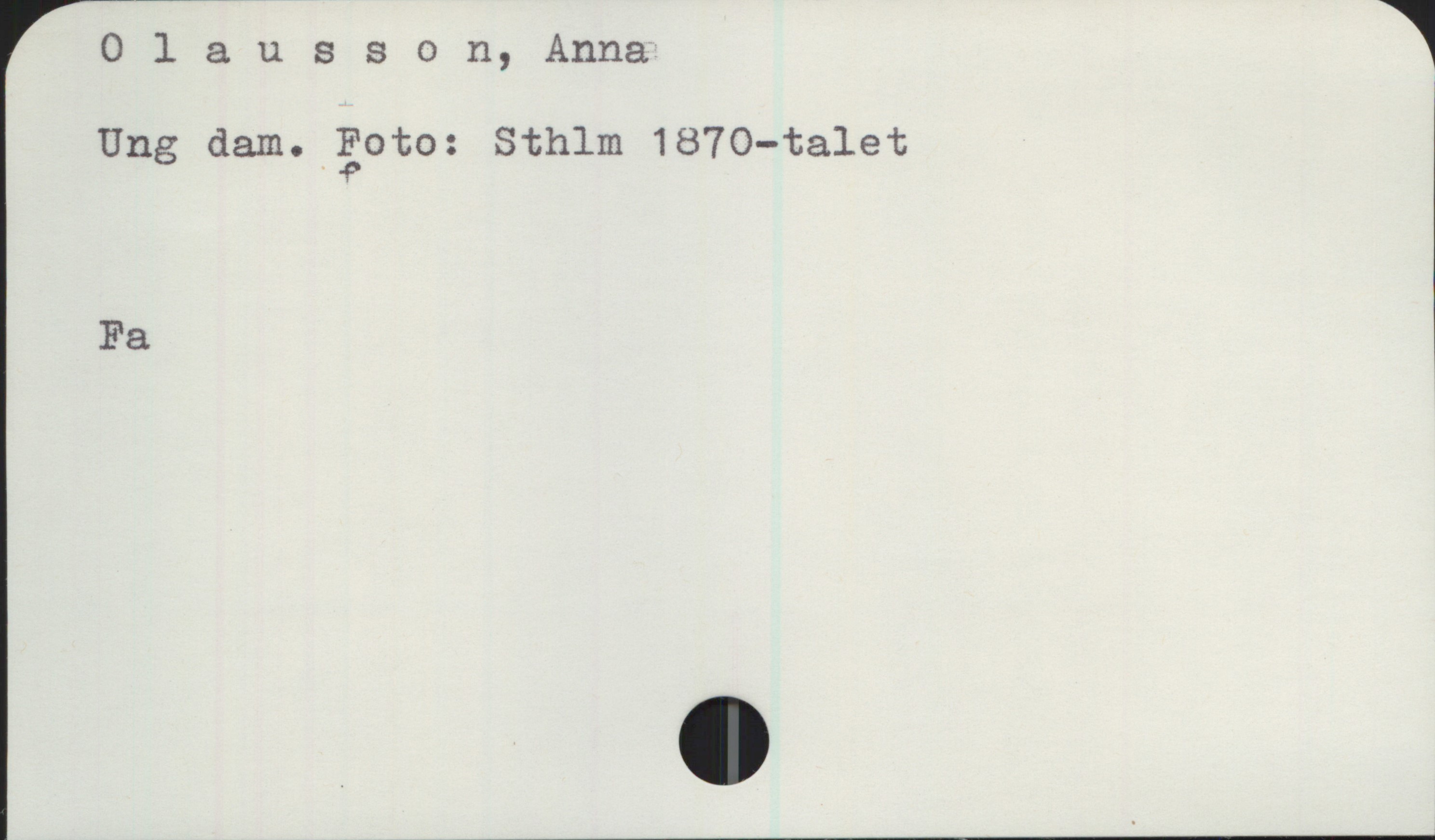 Olausson, Anna Olausson, Anna
Ung dam. Foto: Sthlm 1870—talet

Fa