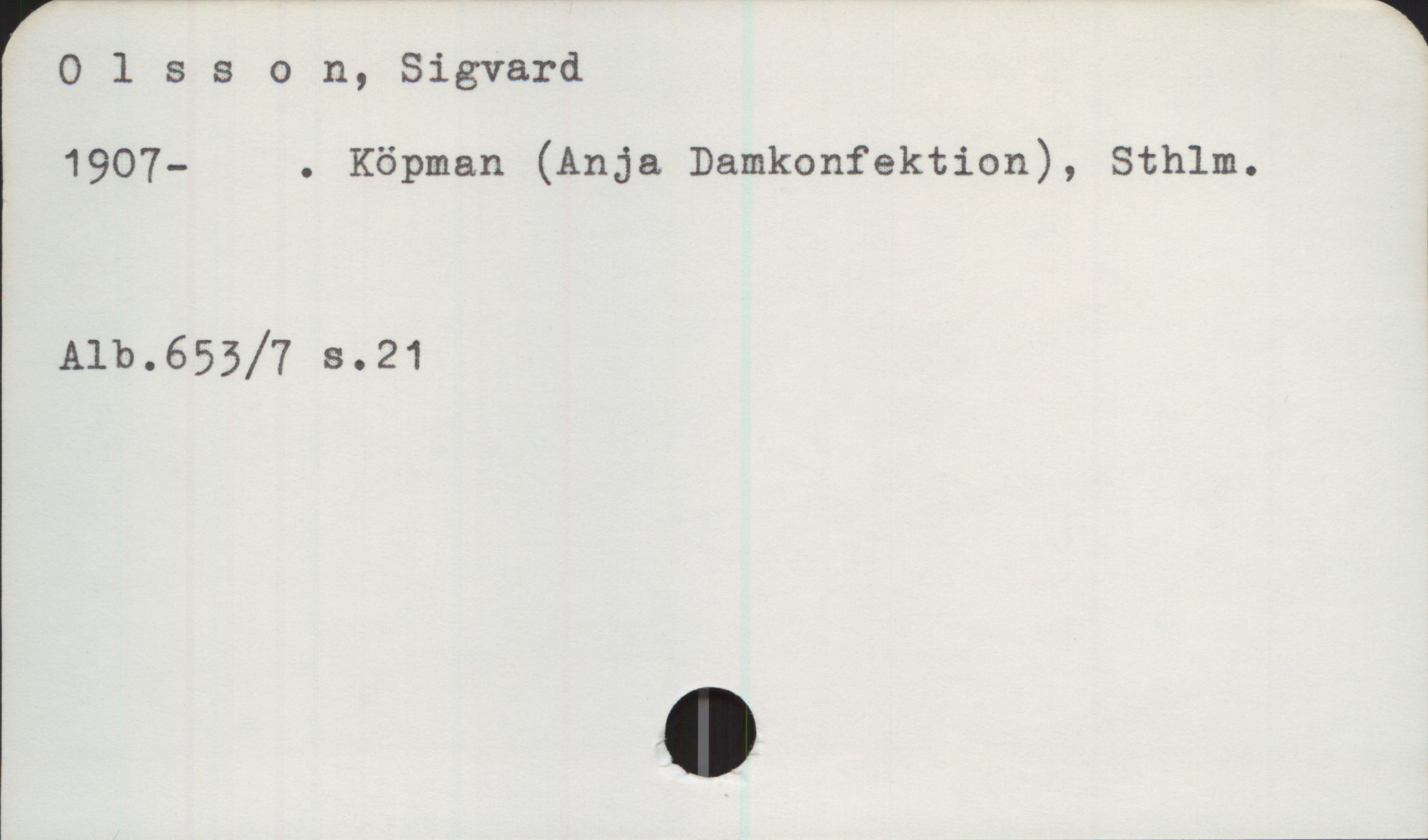 Olsson, Sigvard (1907-) Olsson, Sigvard

1907- . Köpman (Anja Damkonfektion), Sthlm.


Alb.653/7 s.21