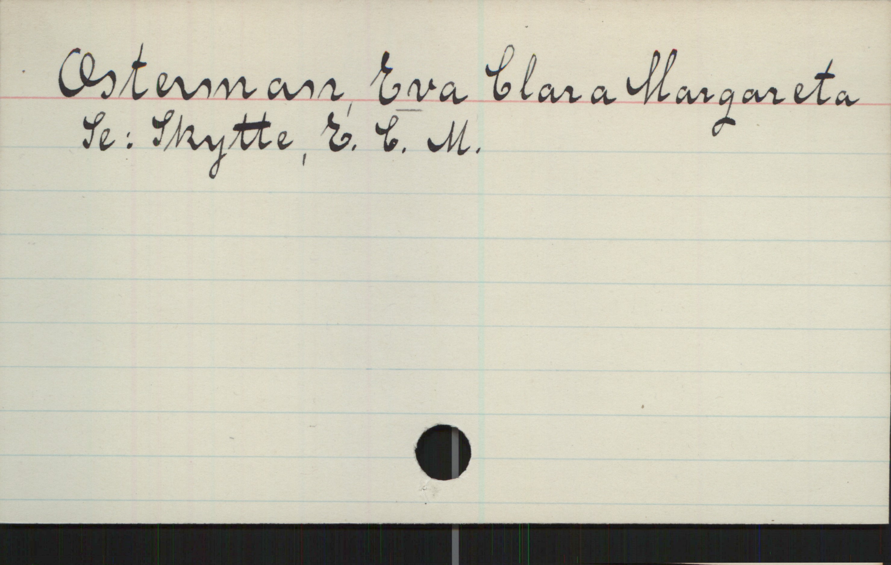 Osterman, Eva Clara Margareta Osterman, EVA Clara Margareta
  Se: Skytte, E. C. M.