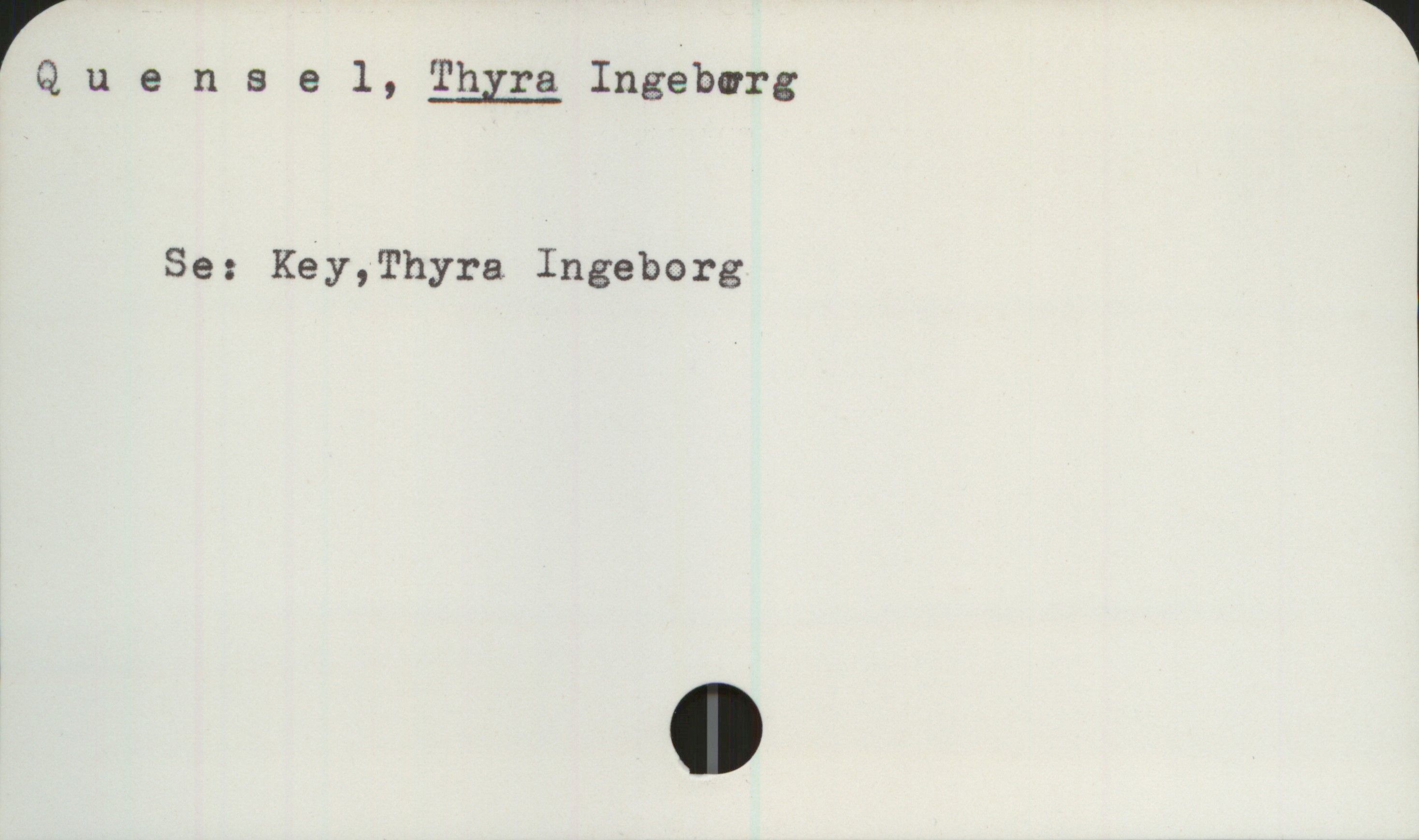 Quensel, THYRA Ingeborg Quensel, THYRA Ingeborg

Se: Key, Thyra Ingeborg
