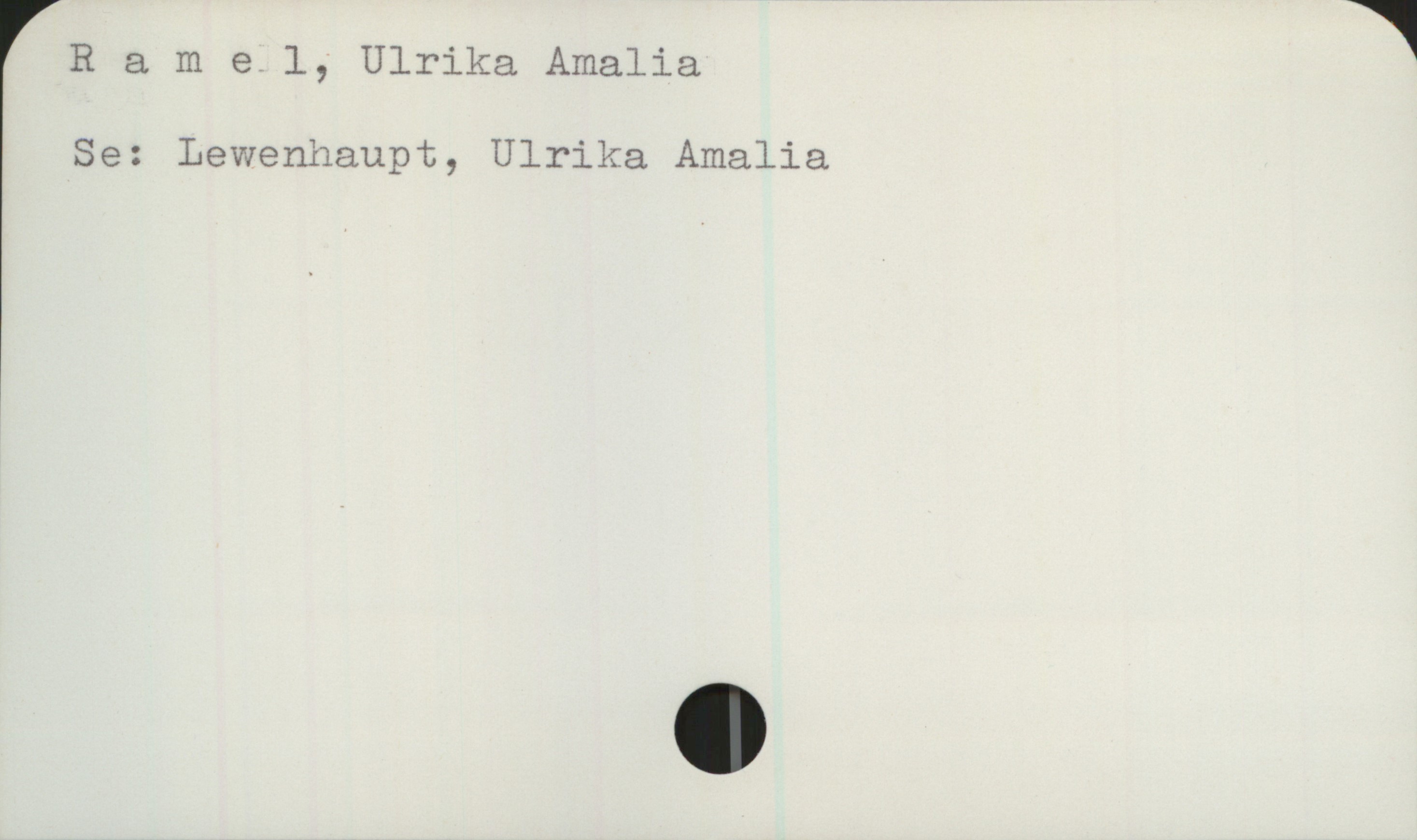 Ramel, Ulrika Amalia Ramel, Ulrika Amalia
Se: Lewenhaupt, Ulrika Amalia