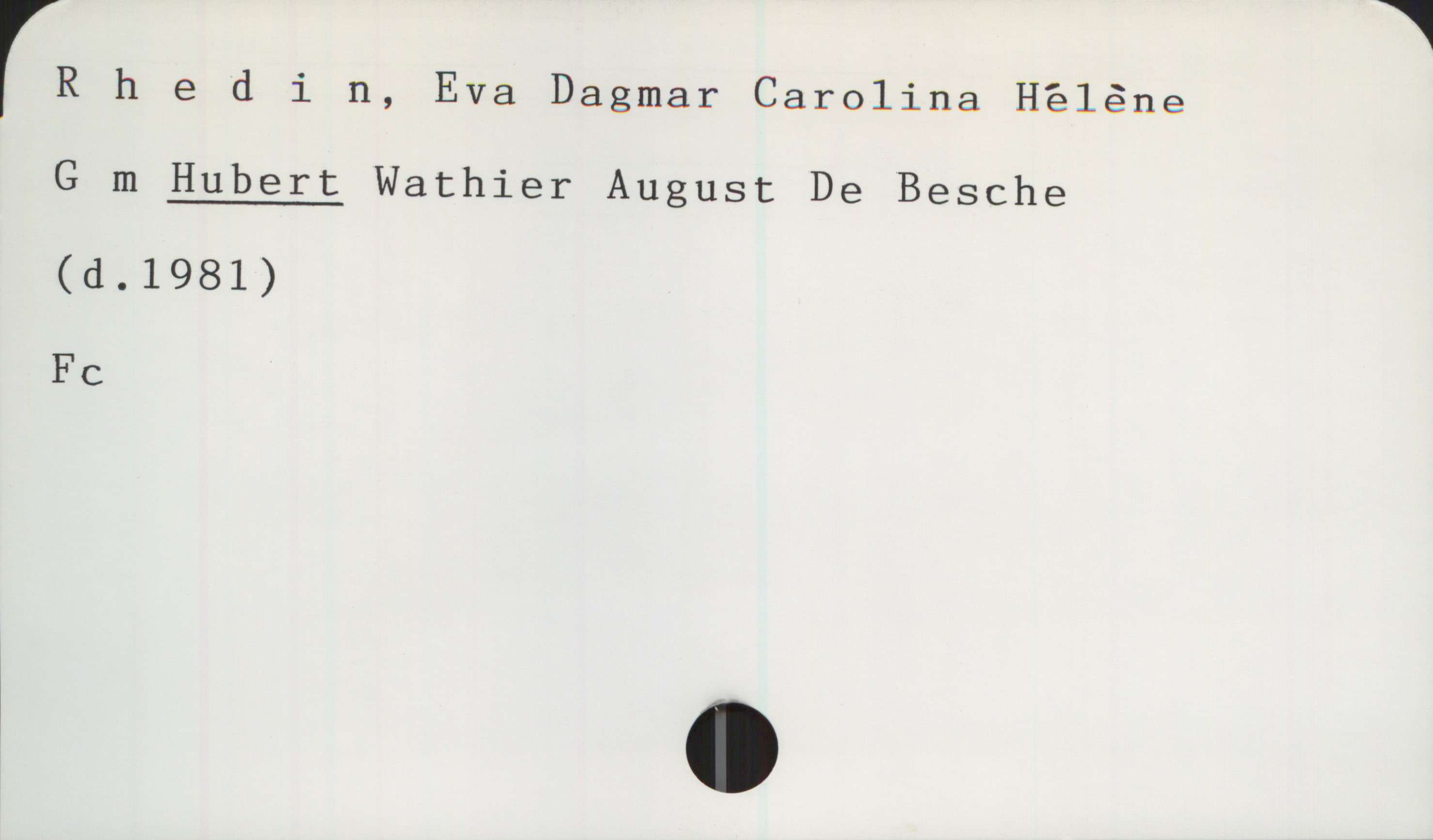 Rhedin, Eva Dagmar Carolina Hélène Rhedin, Eva Dagmar Carolina Hélène
G m HUBERT Wathier August De Besche
(d.1981)
Fc