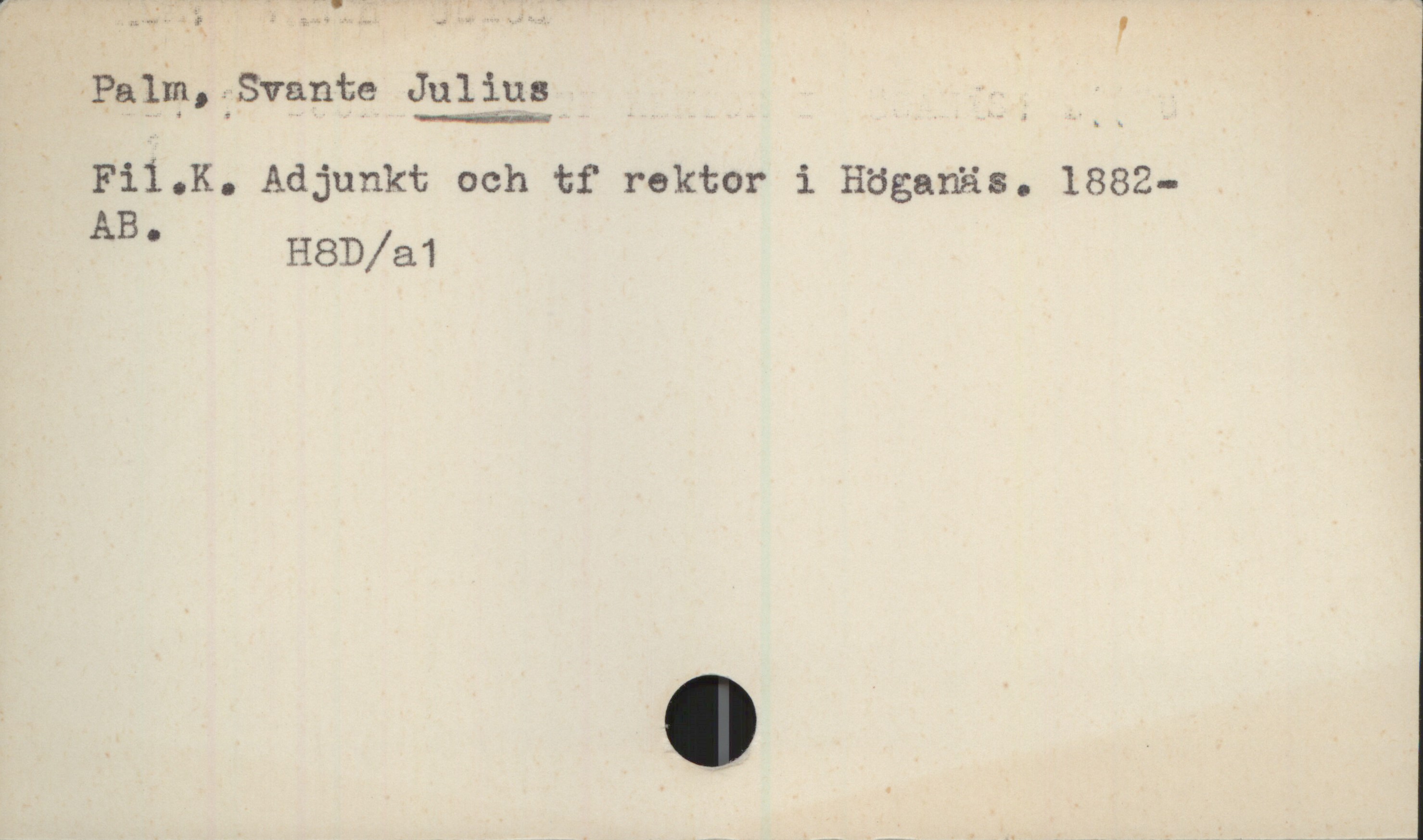 Palm, Svante JULIUS (1882-) Palm, Svante JULIUS
Fil.K. Adjunkt och tf rektor i Höganäs. 1882-
AB. H8D/a1