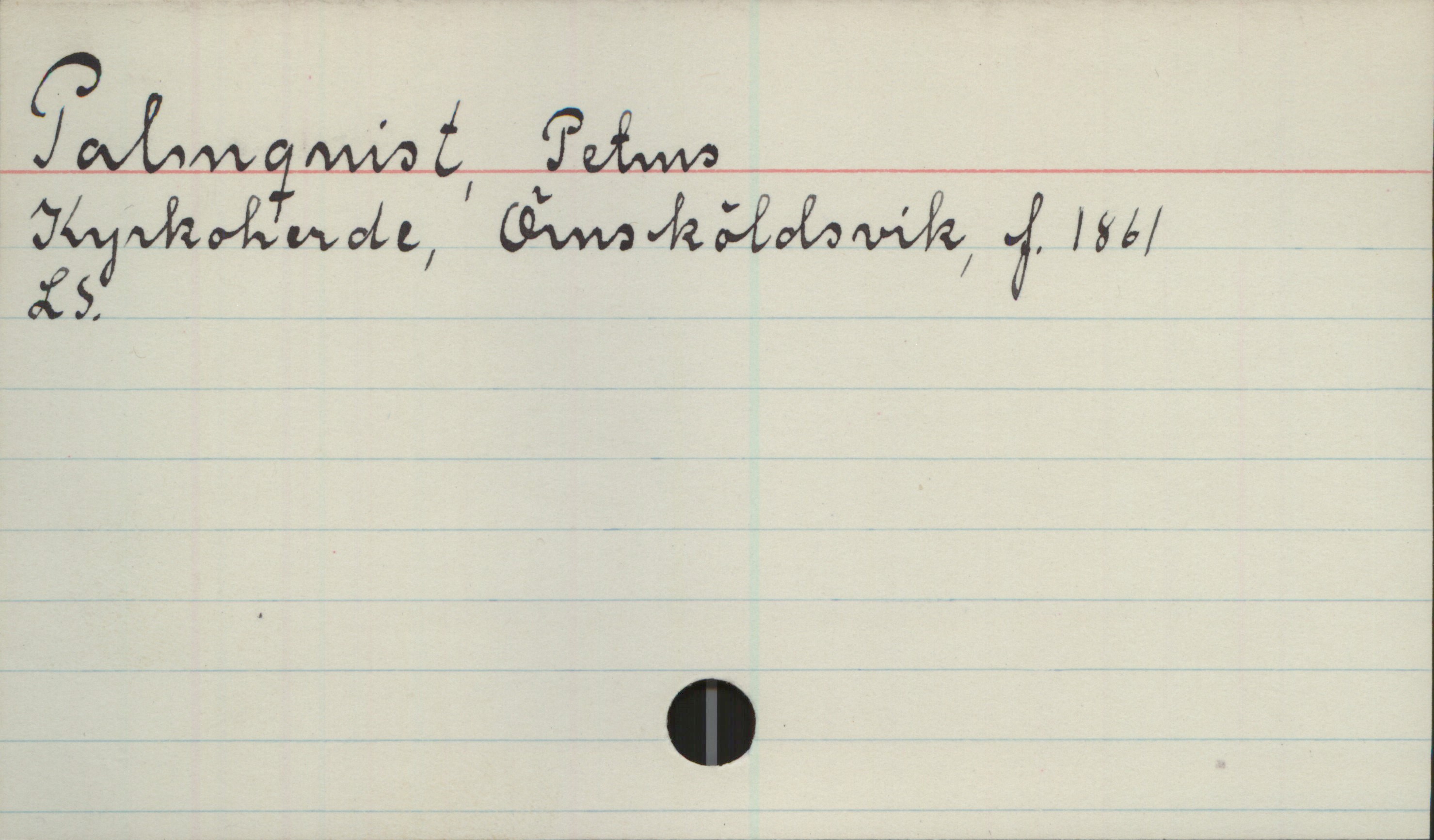 Palmquist, Petrus (1861-) Palmquist, Petrus 
Kyrkoherde, Örnsköldsvik, f.1861
LS.