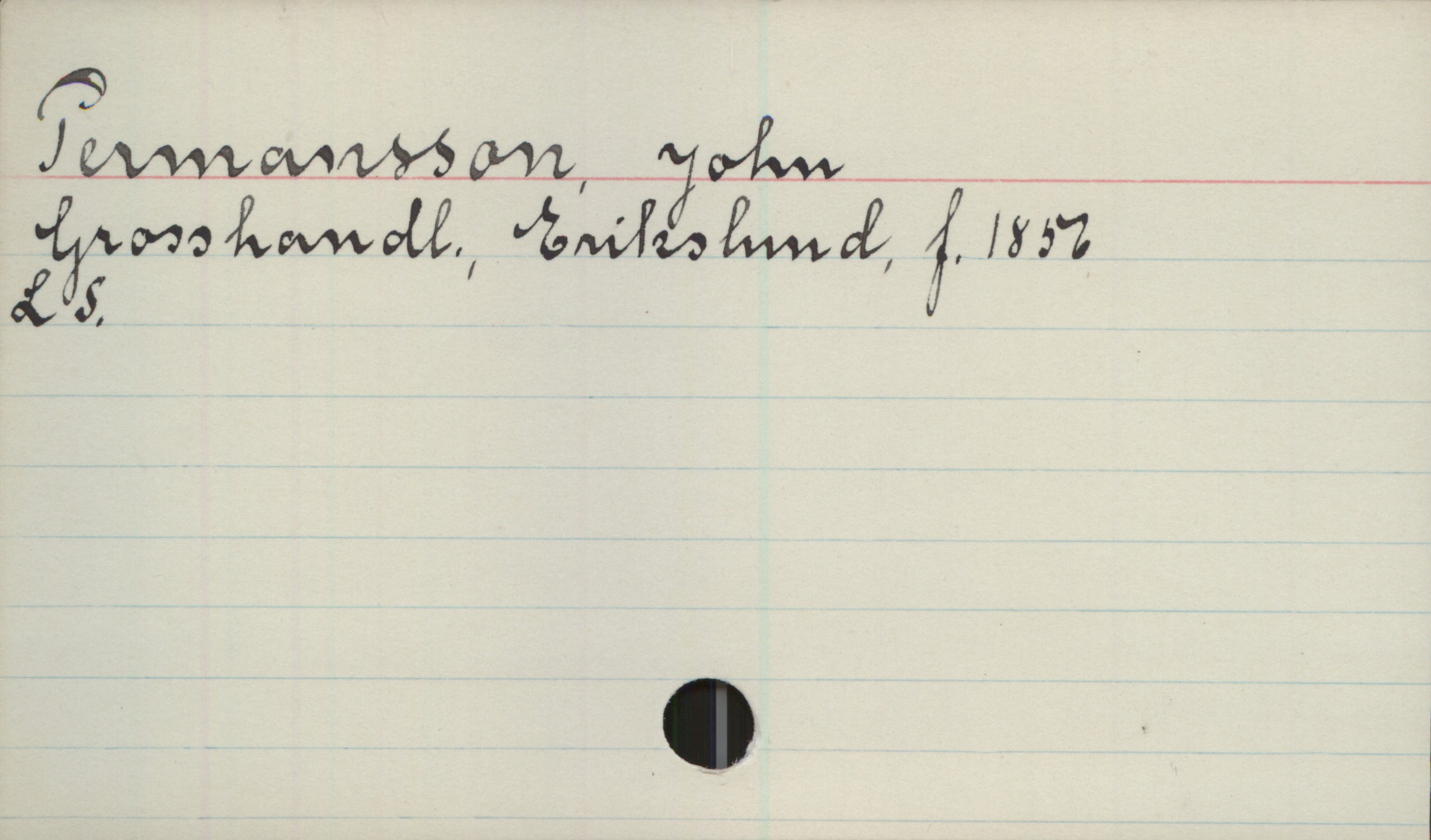 Permansson, John (1856-) Permansson, John
Grosshandl., Erikslund, f.1856
LS.