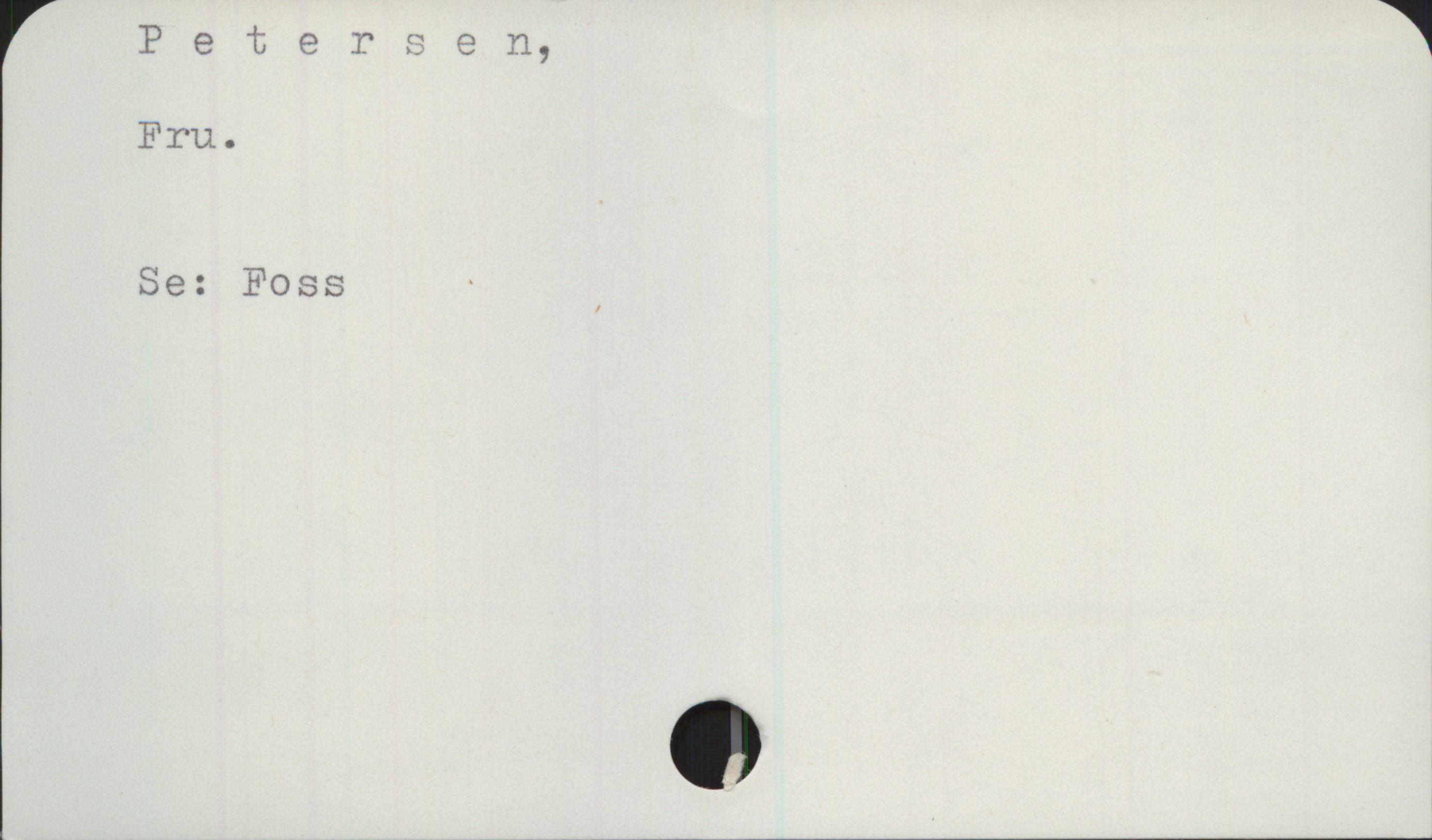 Petersen, fru Petersen,
Fru.
Se: Foss