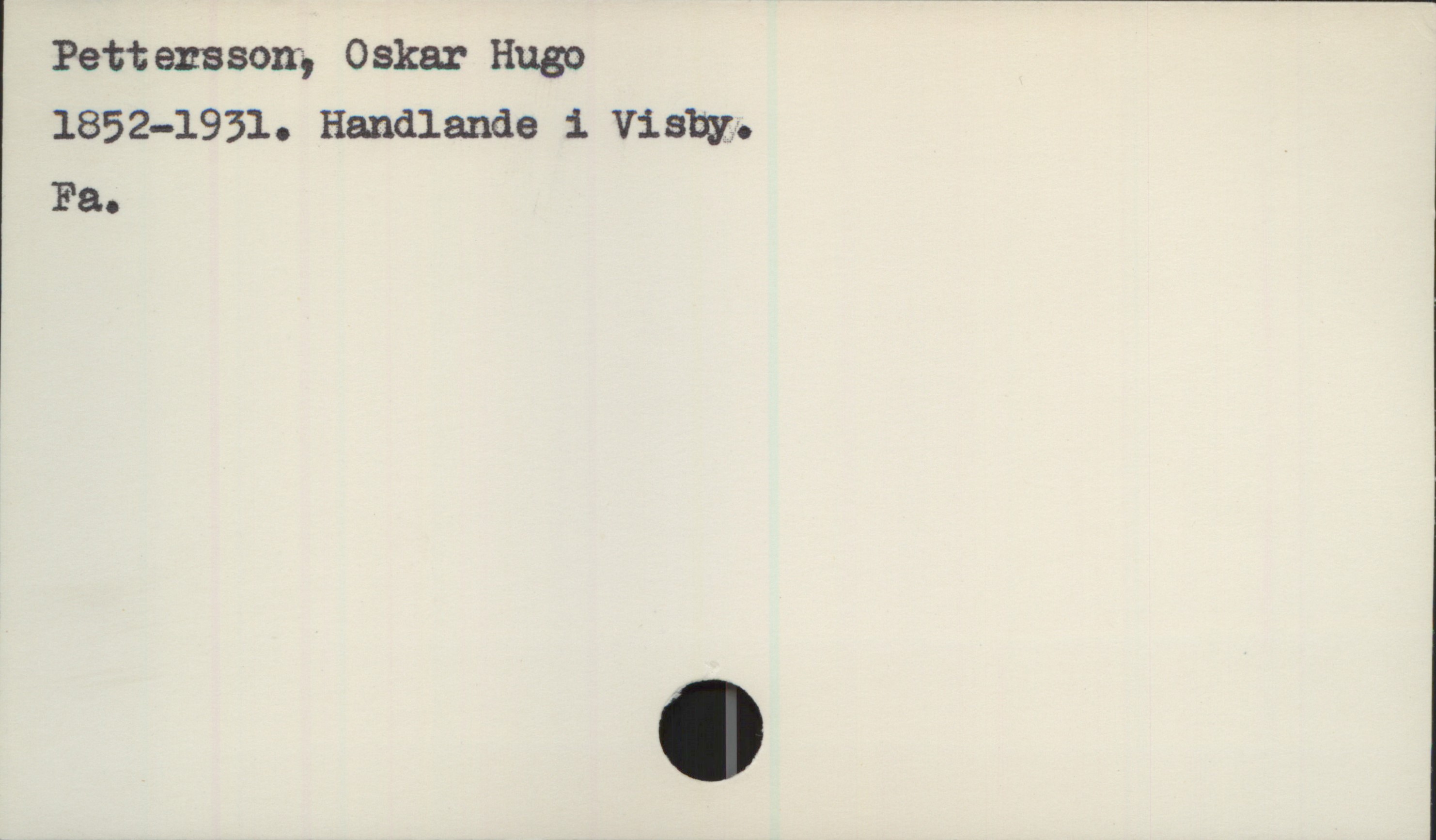 Pettersson, Oskar Hugo (1852-1931) Pettersson, Oskar Hugo 
1852-1931. Handlande i Visby.
Fa.