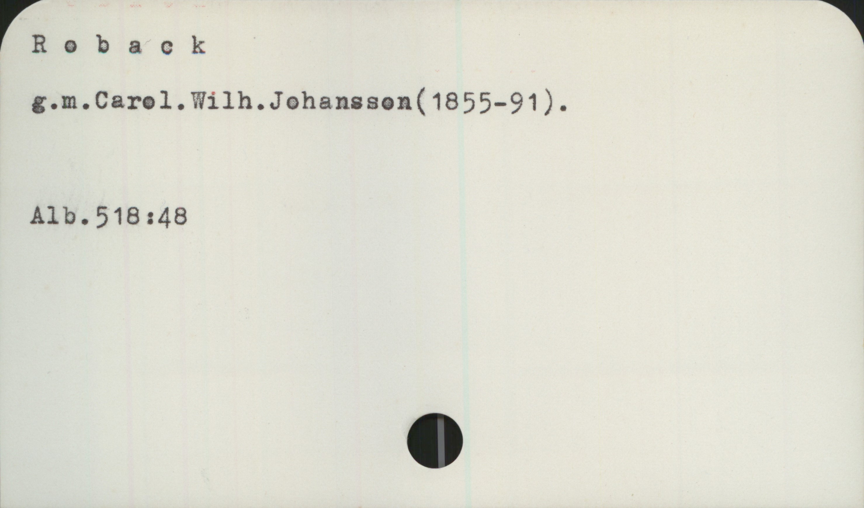 Roback Roback
g. m. Carol. Wilh. Johansson (1855—91).
Alb.518:48