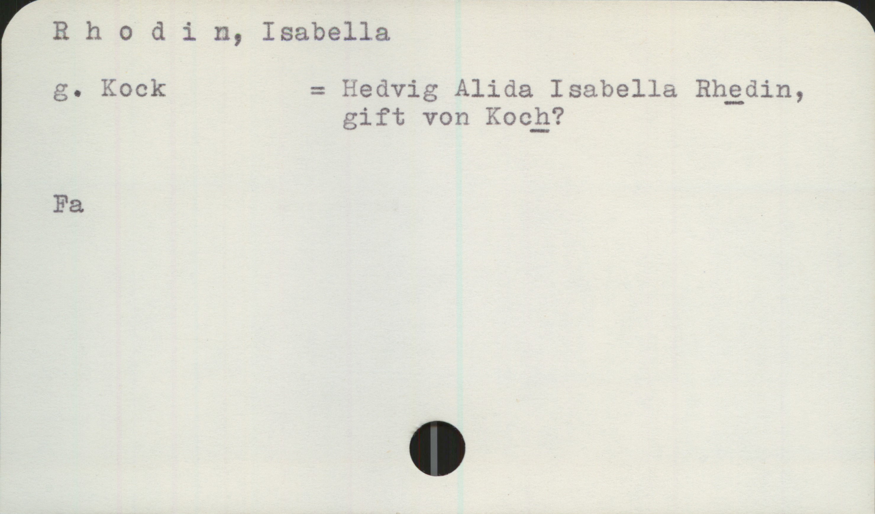 Rhodin, Isabella Rhodin, Isabella

g. Kock = Hedvig Alida Isabella Rhedin,
gift von Koch?

Fa
