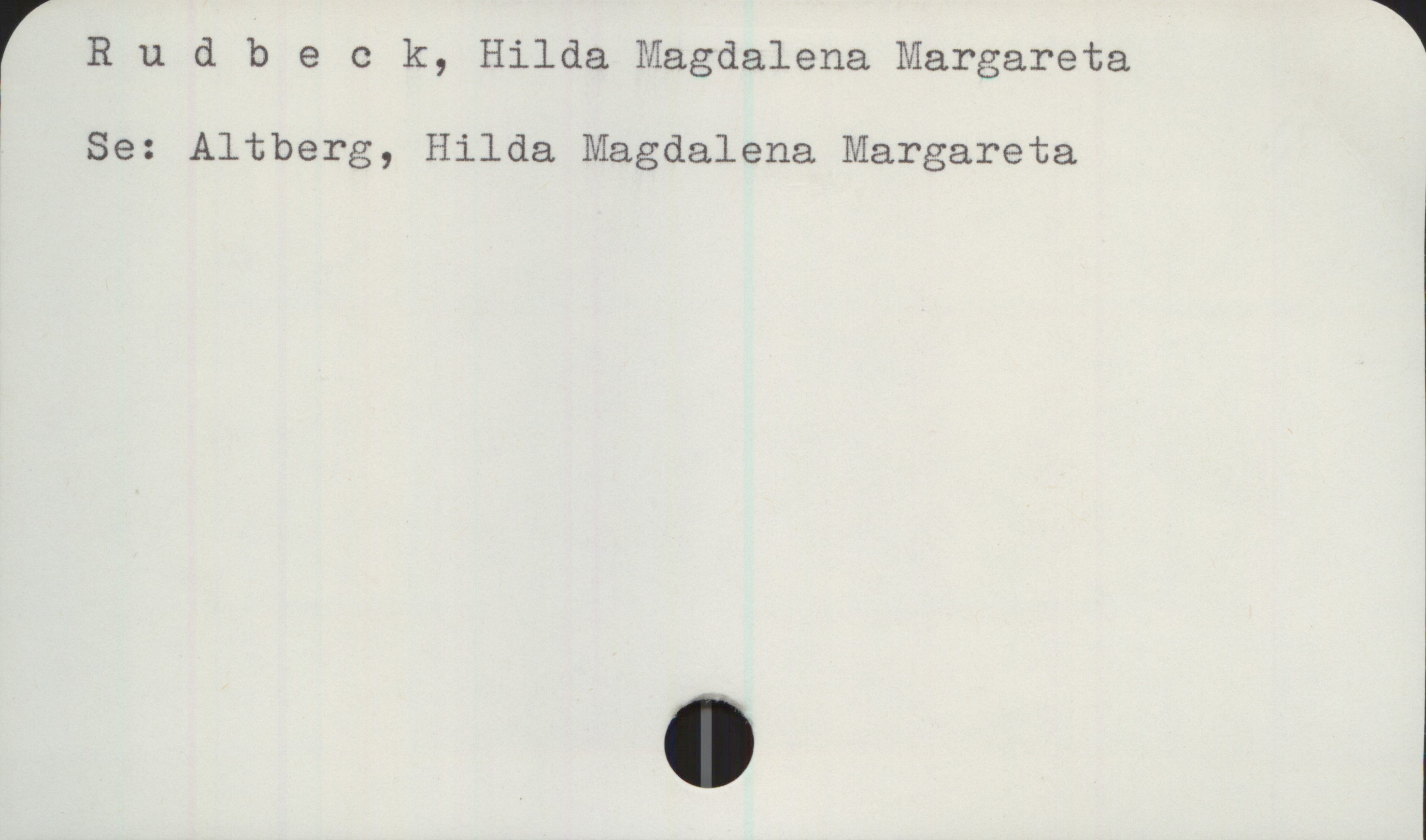 Rudbeck, Hilda Magdalena Margareta Rudbeck, Hilda Magdalena Margareta

Se: Altberg, Hilda Magdalena Margareta