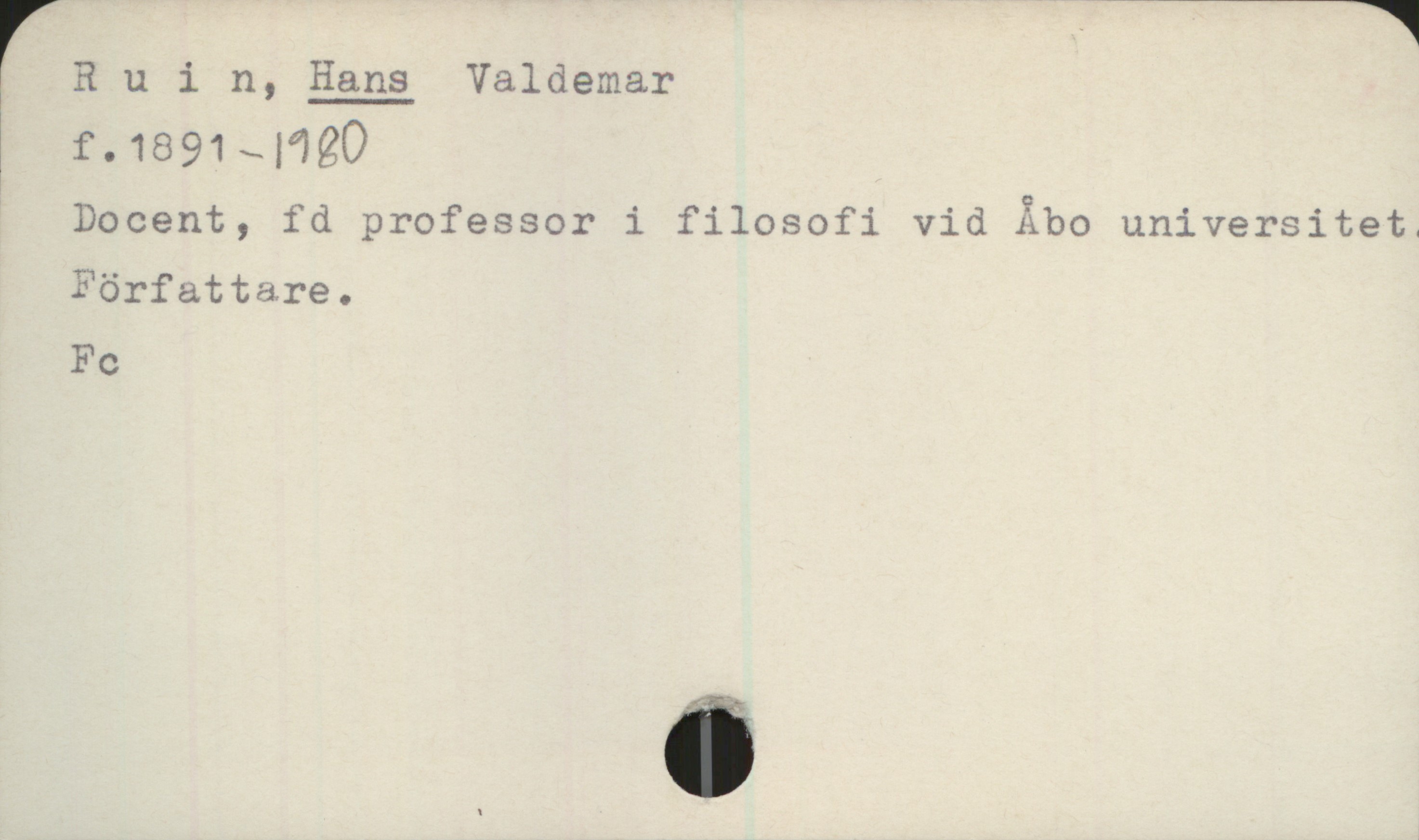 Ruin, HANS Valdemar. 1891-1980 Ruin, HANS Valdemar
f. 1891 - 1980
Docent, fd professor i filosofi vid Åbo universitet.
Författare.
Fc