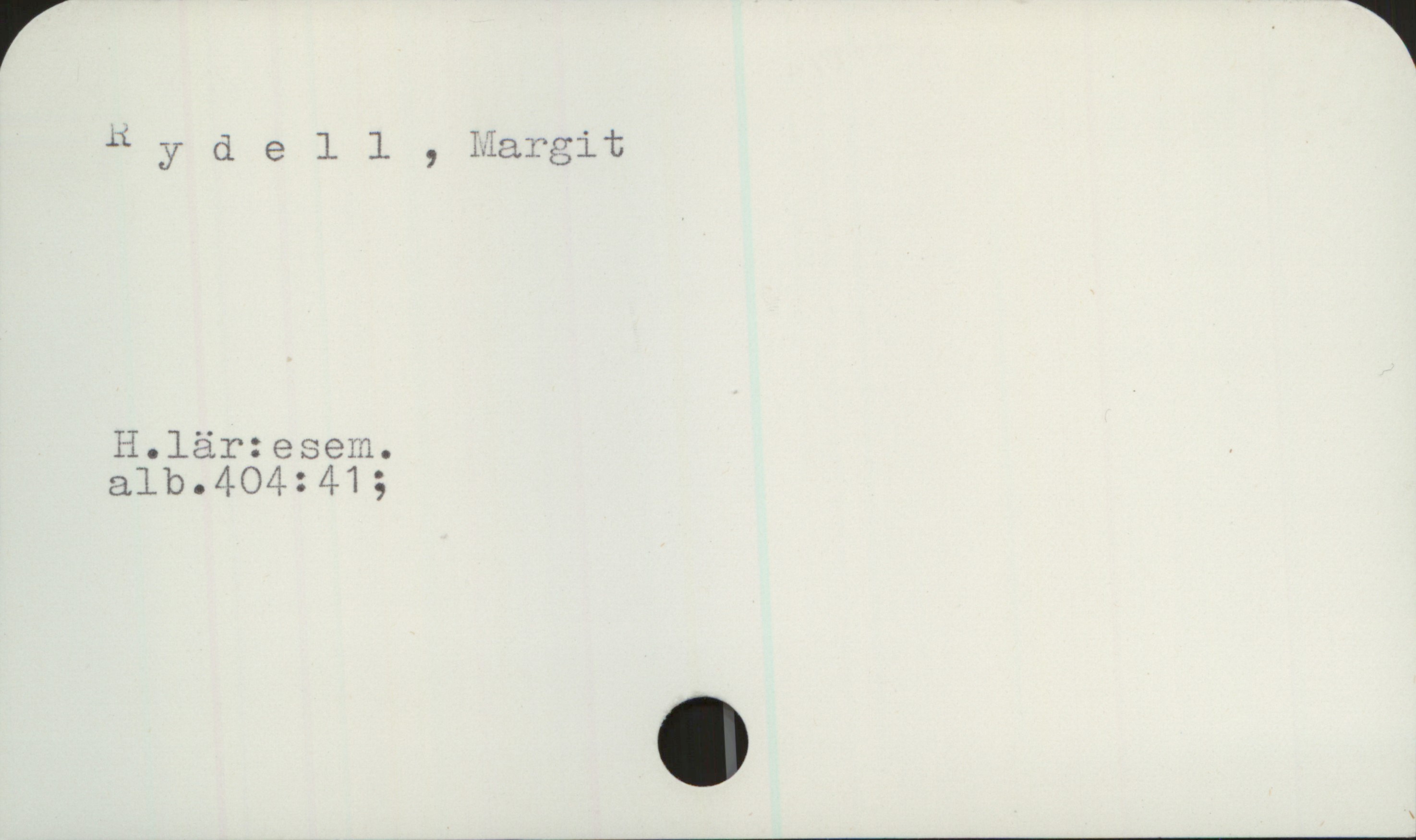 Rydell, Margit Rydell, Margit

H.lär:esem.
alb. 404:41;