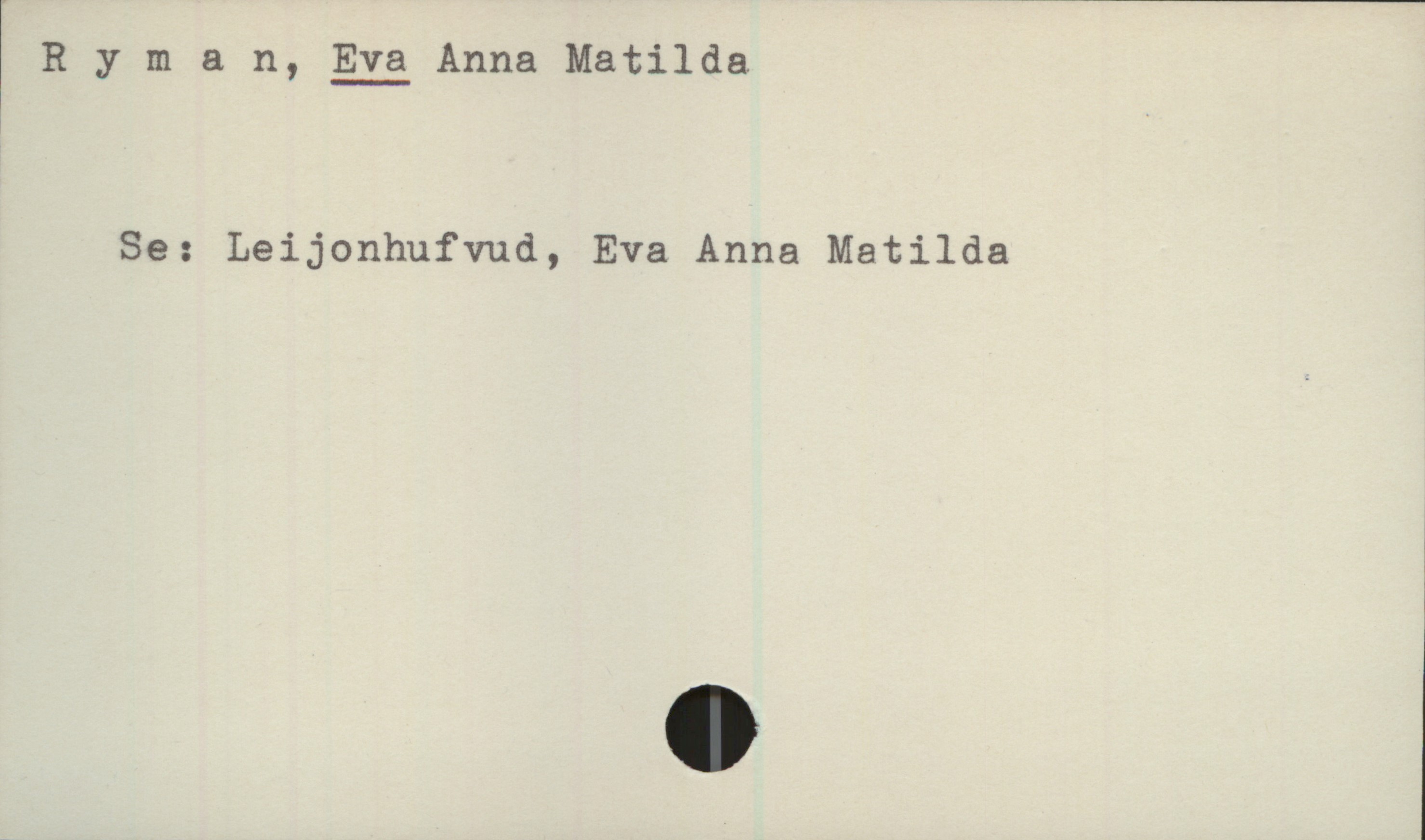 Ryman, EVA Anna Matilda Ryman, EVA Anna Matilda

Se: Leijonhufvud, Eva Anna Matilda