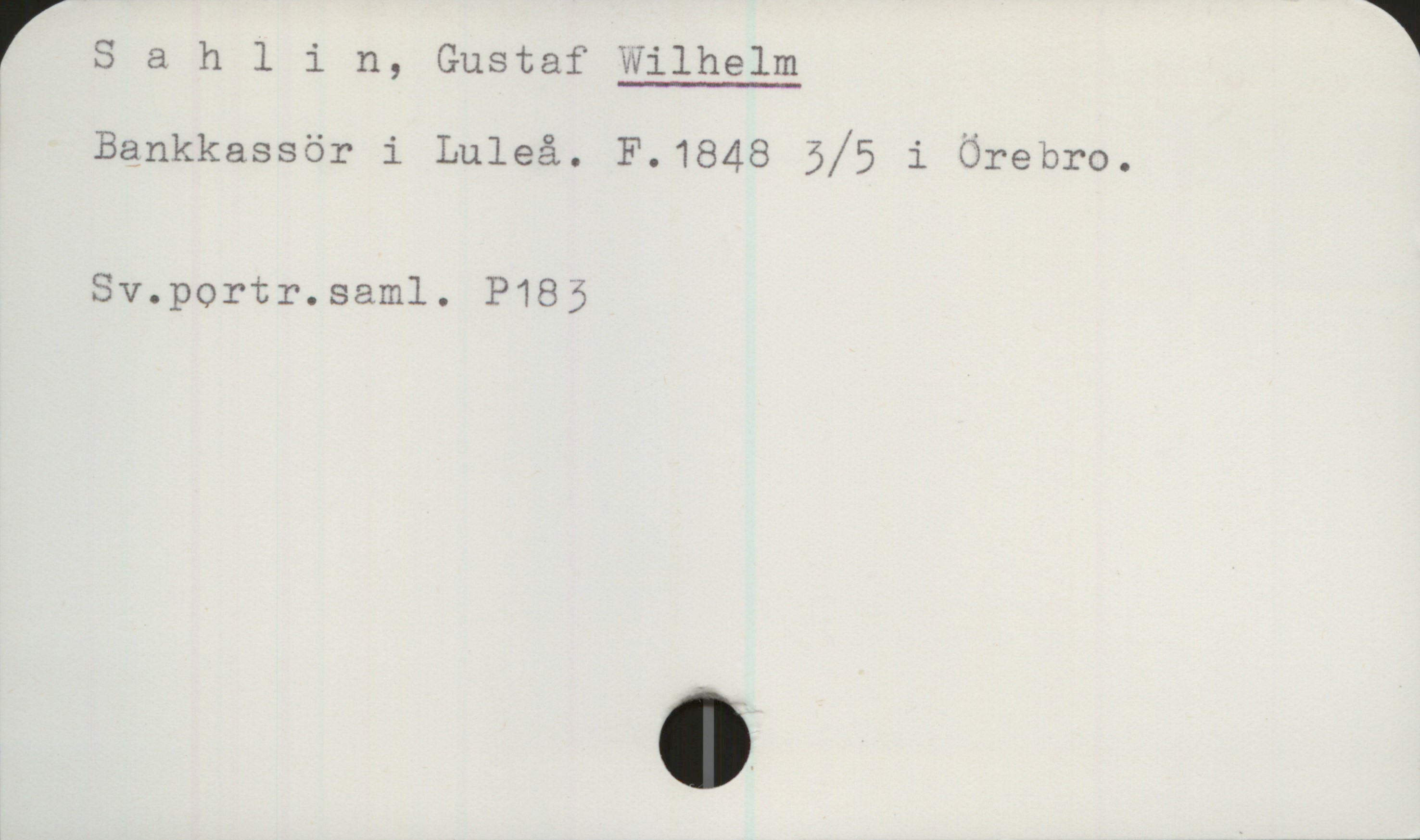 Sahlin, Gustaf WILHELM (1848-) Sahlin, Gustaf WILHELM
Bankkassör i Luleå. F.1848 3/5 i Örebro.

Sv.portr.saml. P183